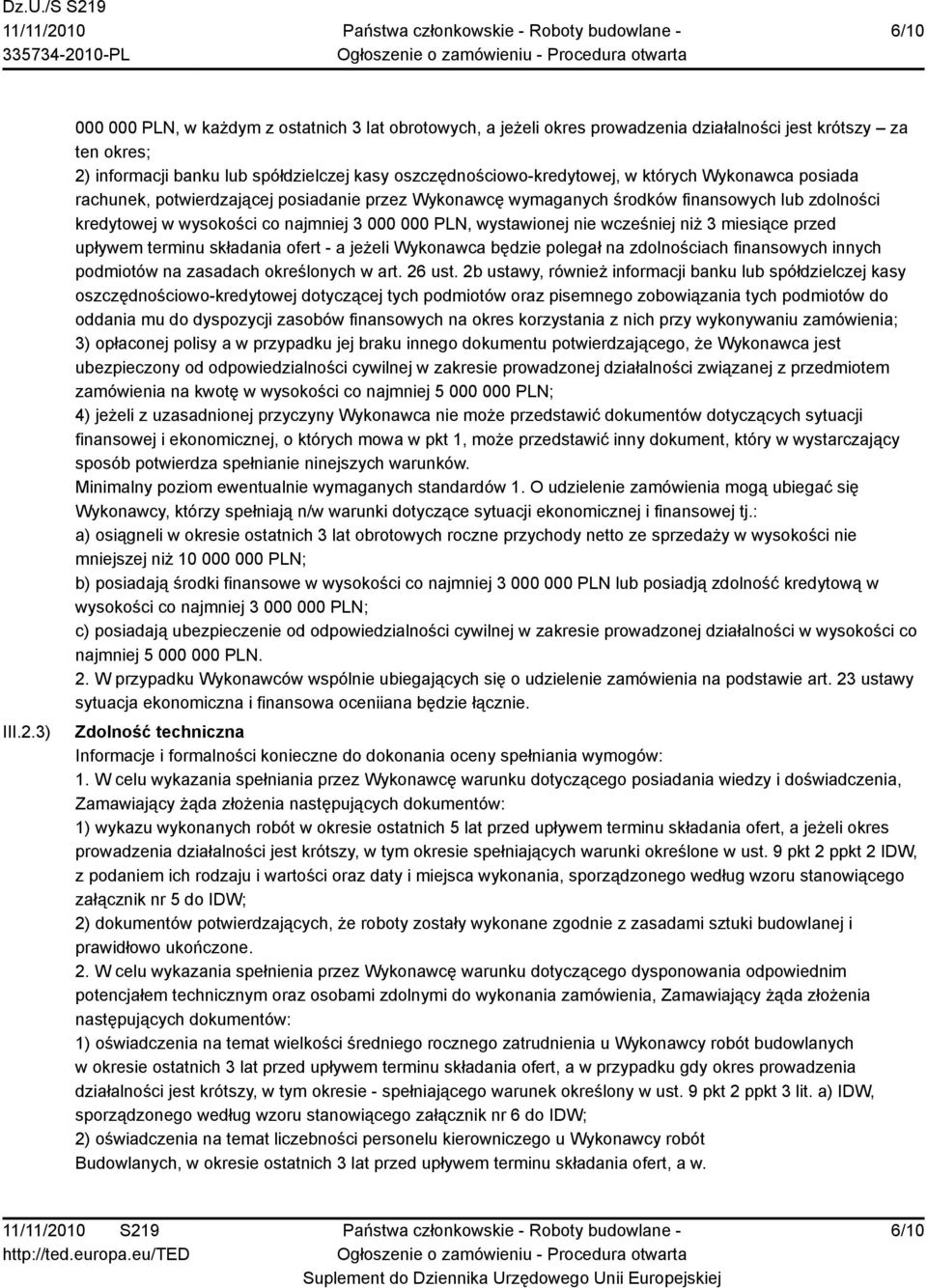 których Wykonawca posiada rachunek, potwierdzającej posiadanie przez Wykonawcę wymaganych środków finansowych lub zdolności kredytowej w wysokości co najmniej 3 000 000 PLN, wystawionej nie wcześniej