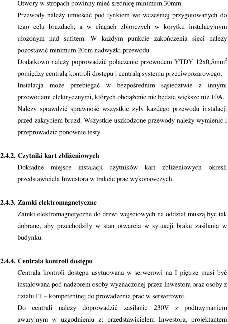 W kaŝdym punkcie zakończenia sieci naleŝy pozostawić minimum 20cm nadwyŝki przewodu.