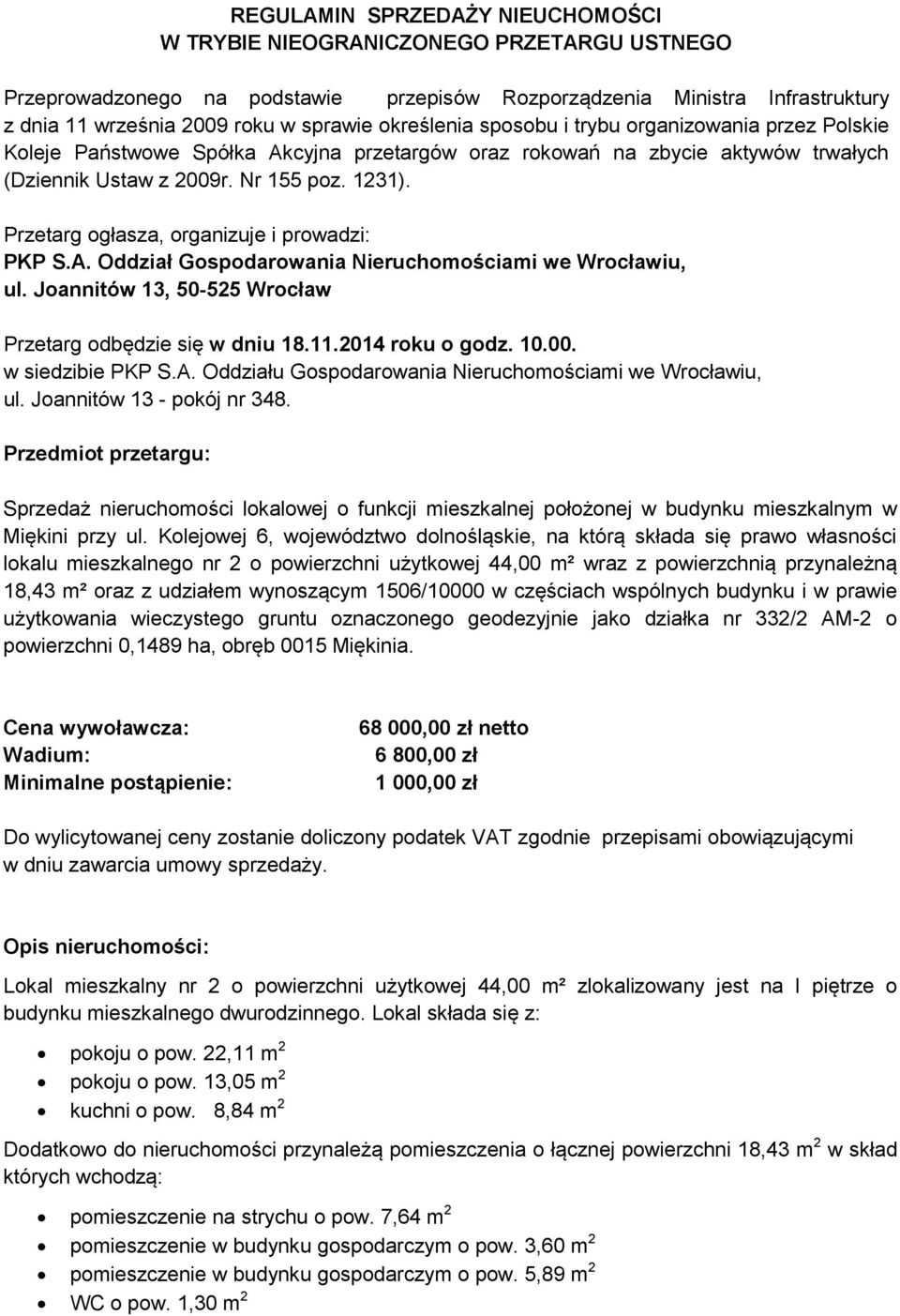 Przetarg ogłasza, organizuje i prowadzi: PKP S.A. Oddział Gospodarowania Nieruchomościami we Wrocławiu, ul. Joannitów 13, 50-525 Wrocław Przetarg odbędzie się w dniu 18.11.2014 roku o godz. 10.00.