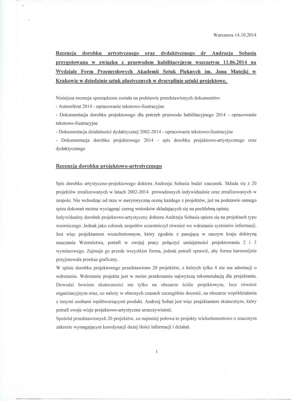 Niniejsza recenzja sporz^dzona zostala na podstawie przedstawionych dokumentow: - Autoreferat 2014 - opracowanie tekstowo-ilustracyjne - Dokumentacja dorobku projektowego dla potrzeb przewodu