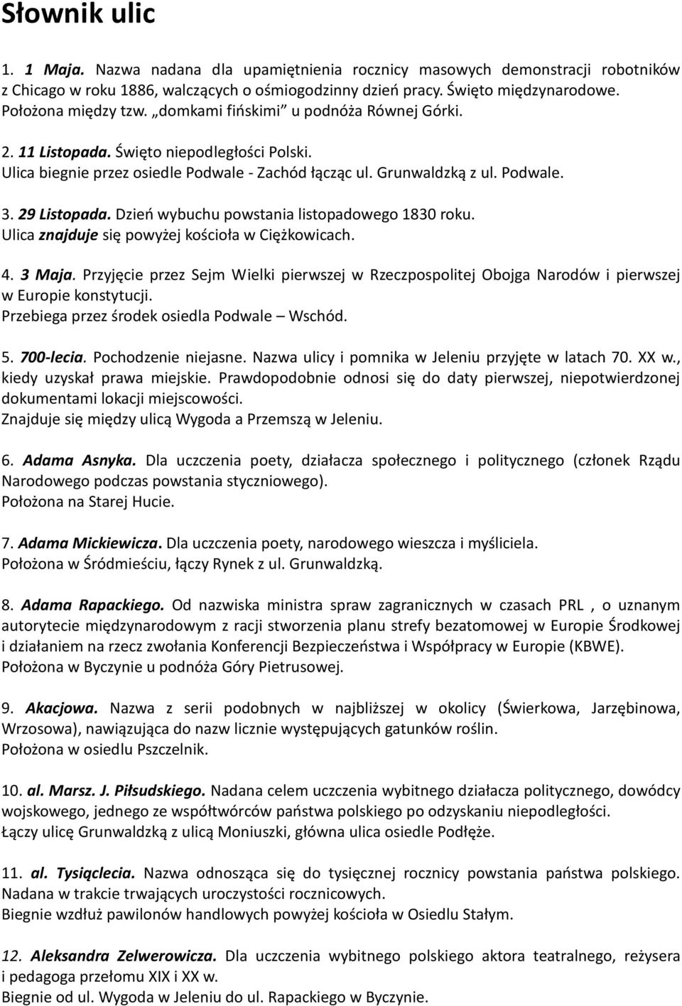 29 Listopada. Dzień wybuchu powstania listopadowego 1830 roku. Ulica znajduje się powyżej kościoła w Ciężkowicach. 4. 3 Maja.