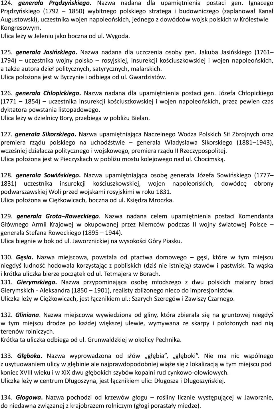 Kongresowym. Ulica leży w Jeleniu jako boczna od ul. Wygoda. 125. generała Jasińskiego. Nazwa nadana dla uczczenia osoby gen.
