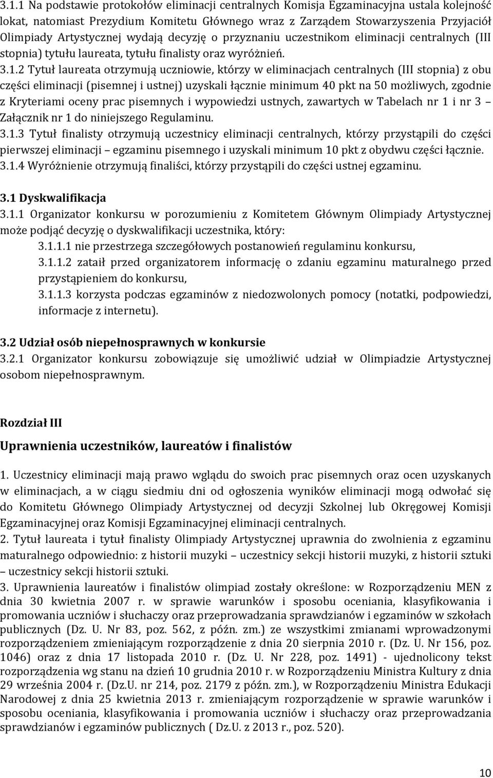 2 Tytuł laureata otrzymują uczniowie, którzy w eliminacjach centralnych (III stopnia) z obu części eliminacji (pisemnej i ustnej) uzyskali łącznie minimum 40 pkt na 50 możliwych, zgodnie z Kryteriami