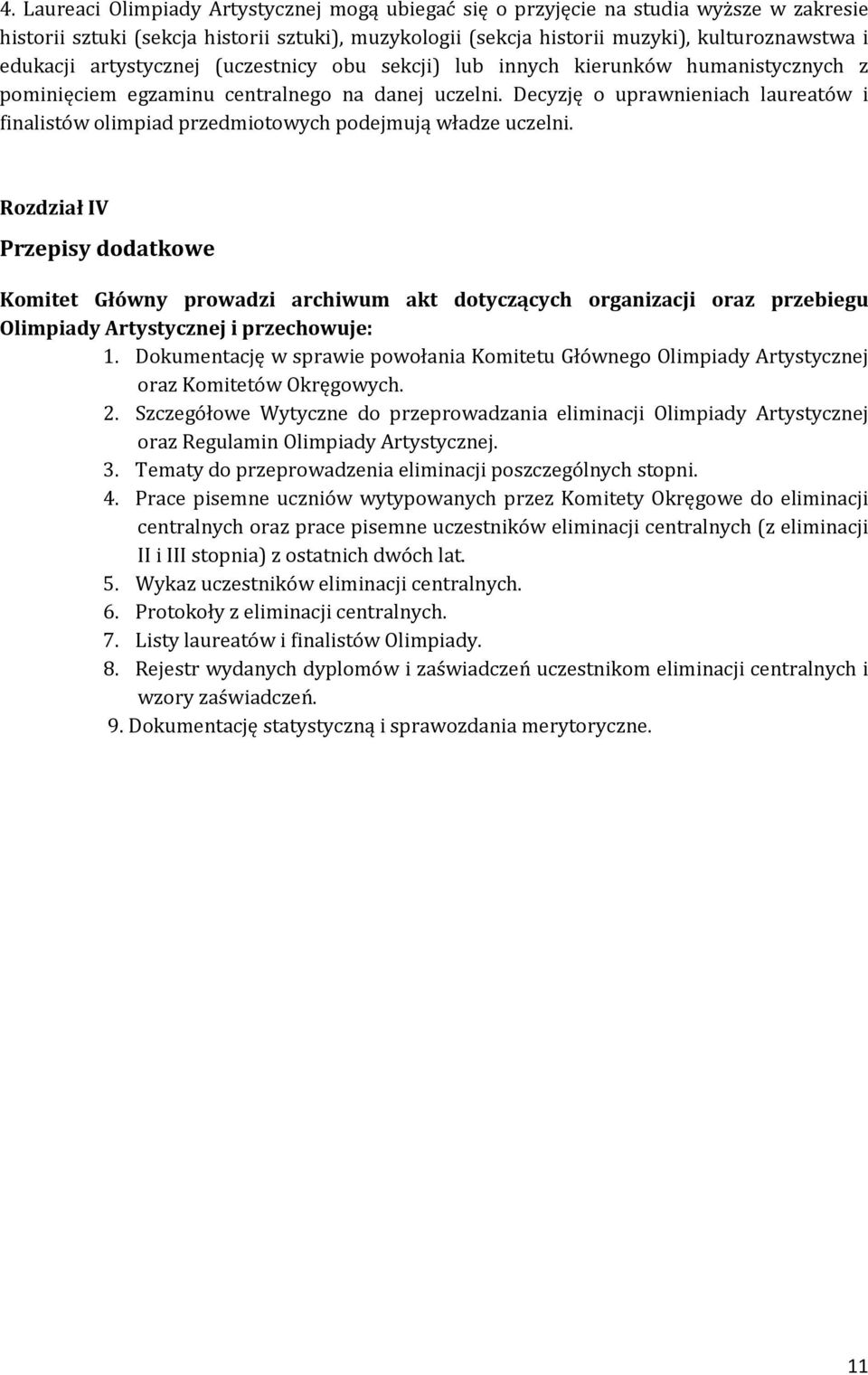 Decyzję o uprawnieniach laureatów i finalistów olimpiad przedmiotowych podejmują władze uczelni.