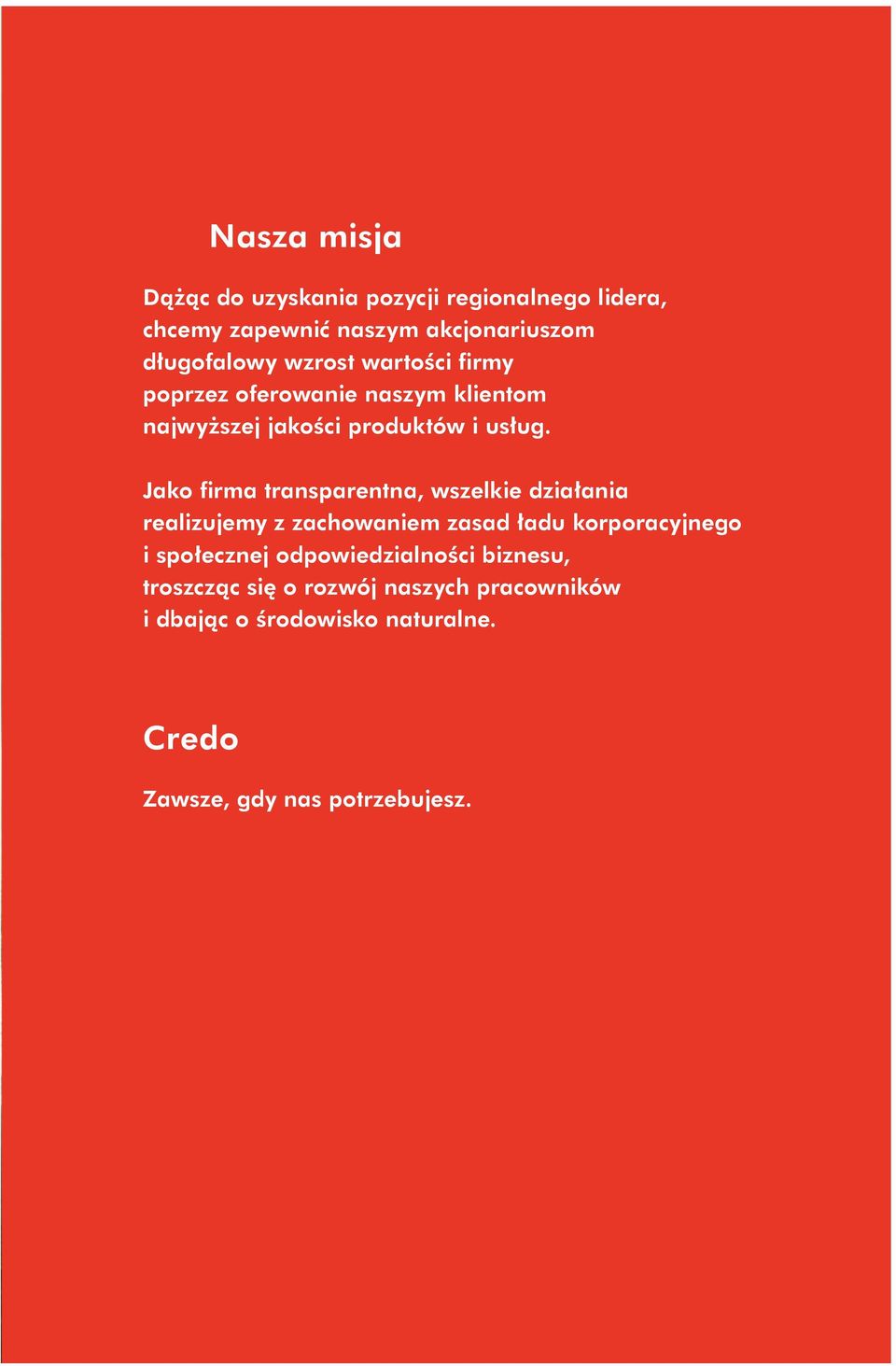 Jako firma transparentna, wszelkie działania realizujemy z zachowaniem zasad ładu korporacyjnego i społecznej