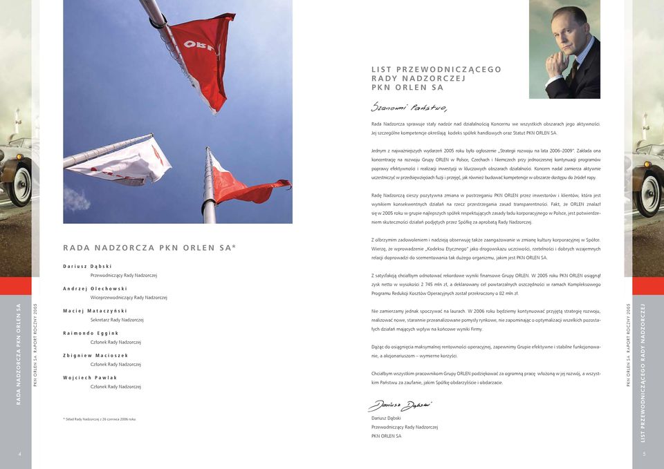Zakłada ona koncentrację na rozwoju Grupy ORLEN w Polsce, Czechach i Niemczech przy jednoczesnej kontynuacji programów poprawy efektywności i realizacji inwestycji w kluczowych obszarach działalności.