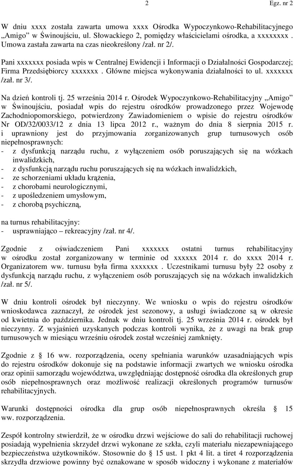 Główne miejsca wykonywania działalności to ul. xxxxxxx /zał. nr 3/. Na dzień kontroli tj. 25 września 2014 r.