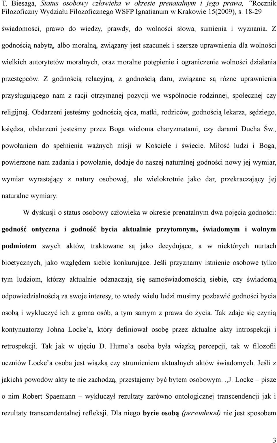 Z godnością relacyjną, z godnością daru, związane są różne uprawnienia przysługującego nam z racji otrzymanej pozycji we wspólnocie rodzinnej, społecznej czy religijnej.