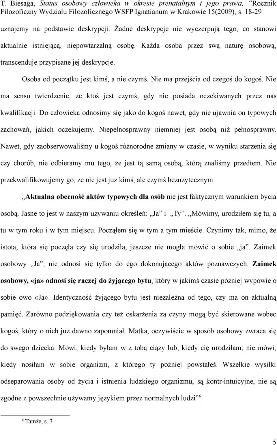 Nie ma sensu twierdzenie, że ktoś jest czymś, gdy nie posiada oczekiwanych przez nas kwalifikacji.