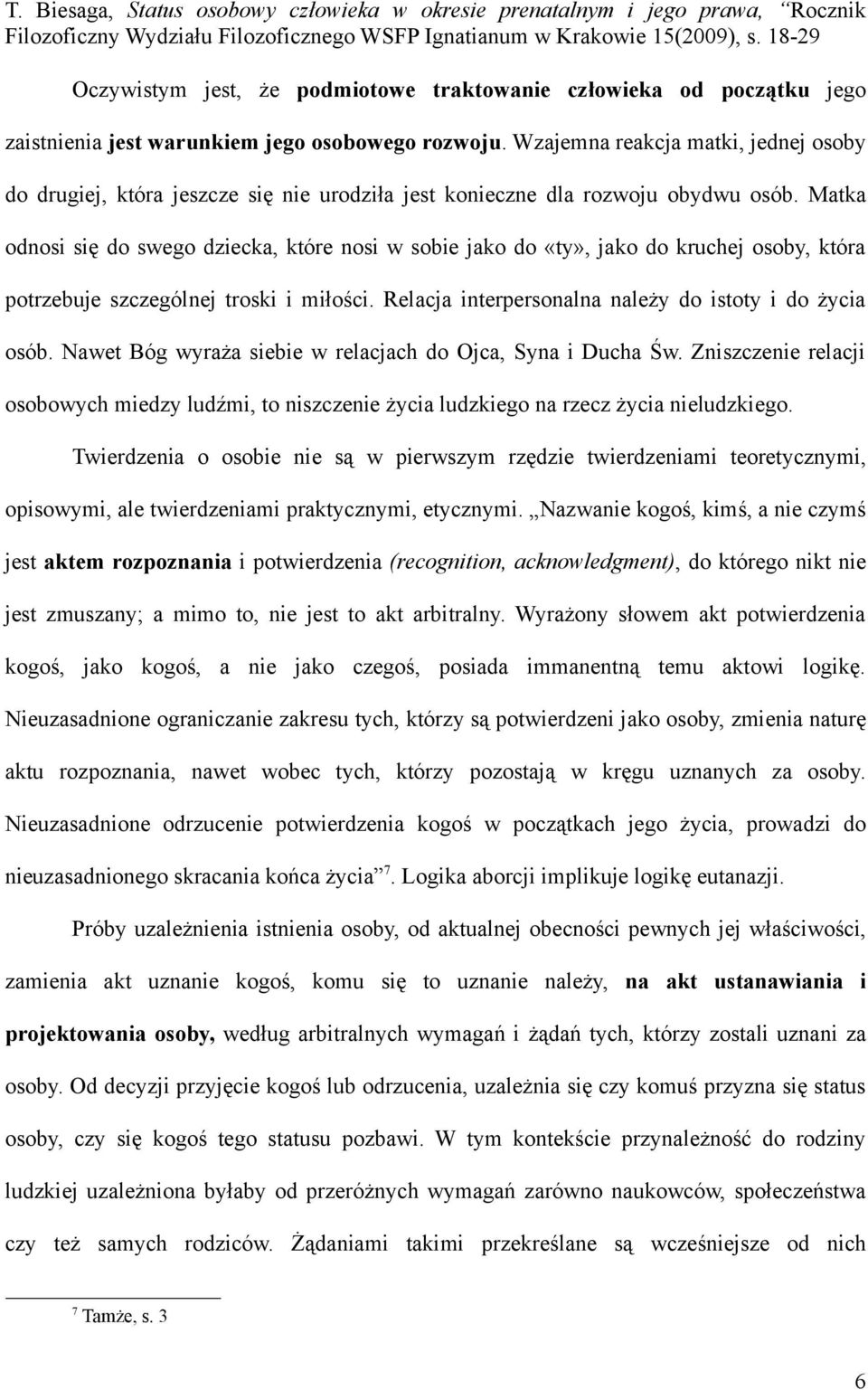 Matka odnosi się do swego dziecka, które nosi w sobie jako do «ty», jako do kruchej osoby, która potrzebuje szczególnej troski i miłości. Relacja interpersonalna należy do istoty i do życia osób.