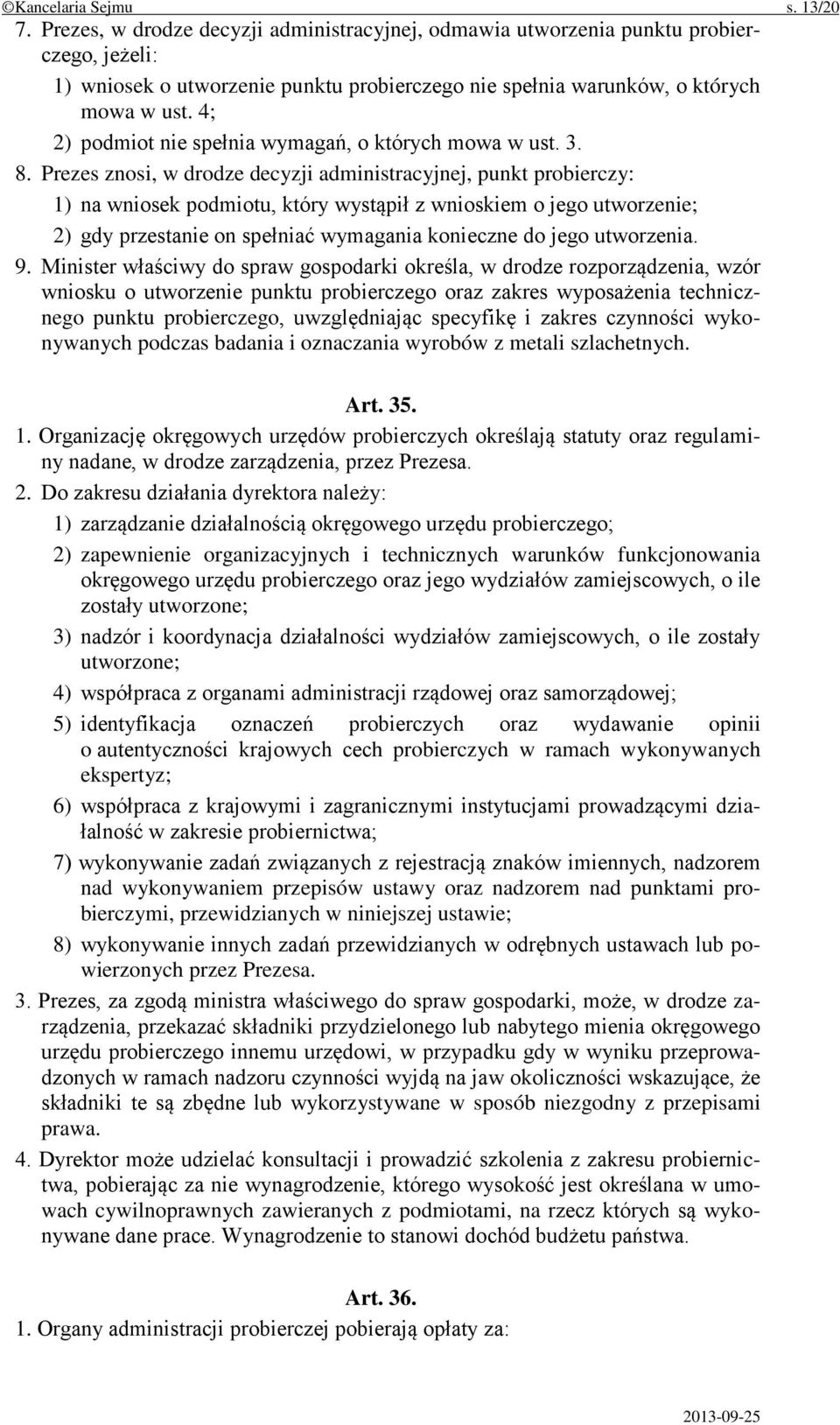 4; 2) podmiot nie spełnia wymagań, o których mowa w ust. 3. 8.