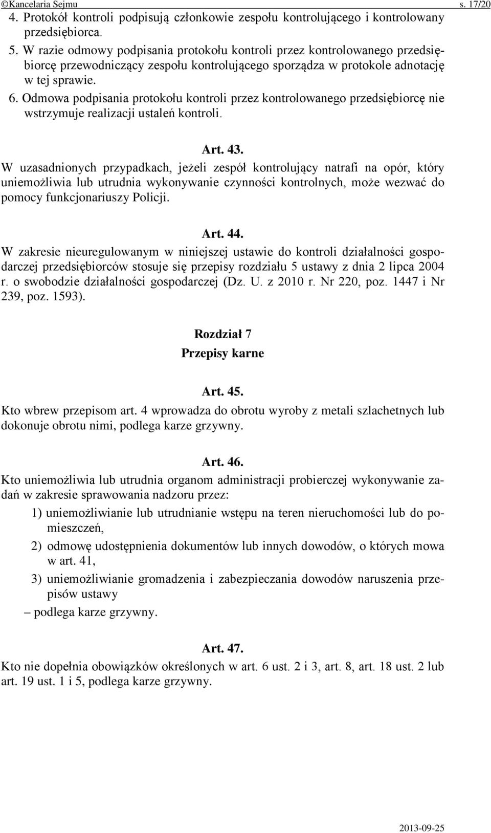 Odmowa podpisania protokołu kontroli przez kontrolowanego przedsiębiorcę nie wstrzymuje realizacji ustaleń kontroli. Art. 43.