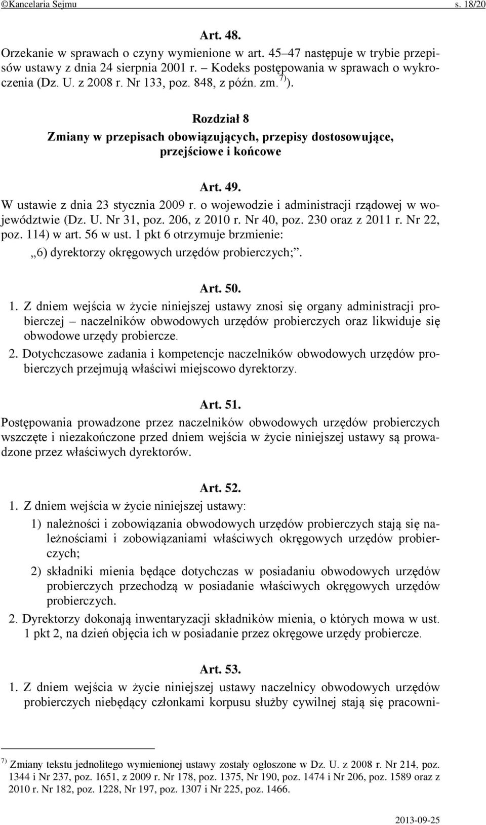 o wojewodzie i administracji rządowej w województwie (Dz. U. Nr 31, poz. 206, z 2010 r. Nr 40, poz. 230 oraz z 2011 r. Nr 22, poz. 114) w art. 56 w ust.