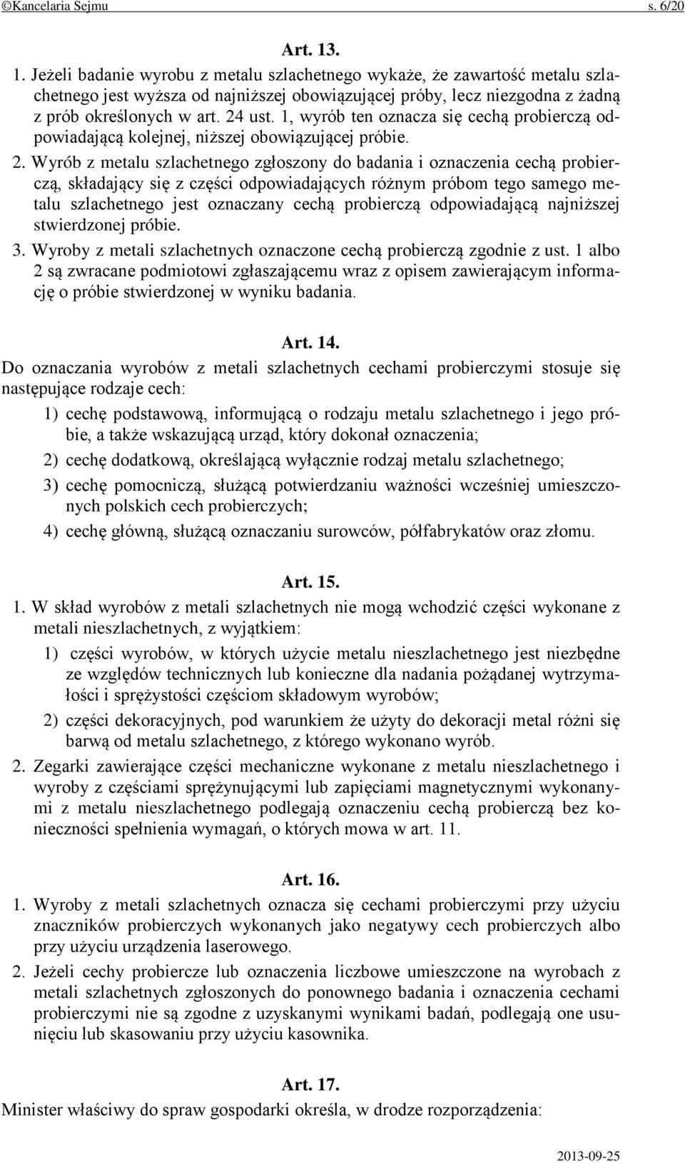 1, wyrób ten oznacza się cechą probierczą odpowiadającą kolejnej, niższej obowiązującej próbie. 2.