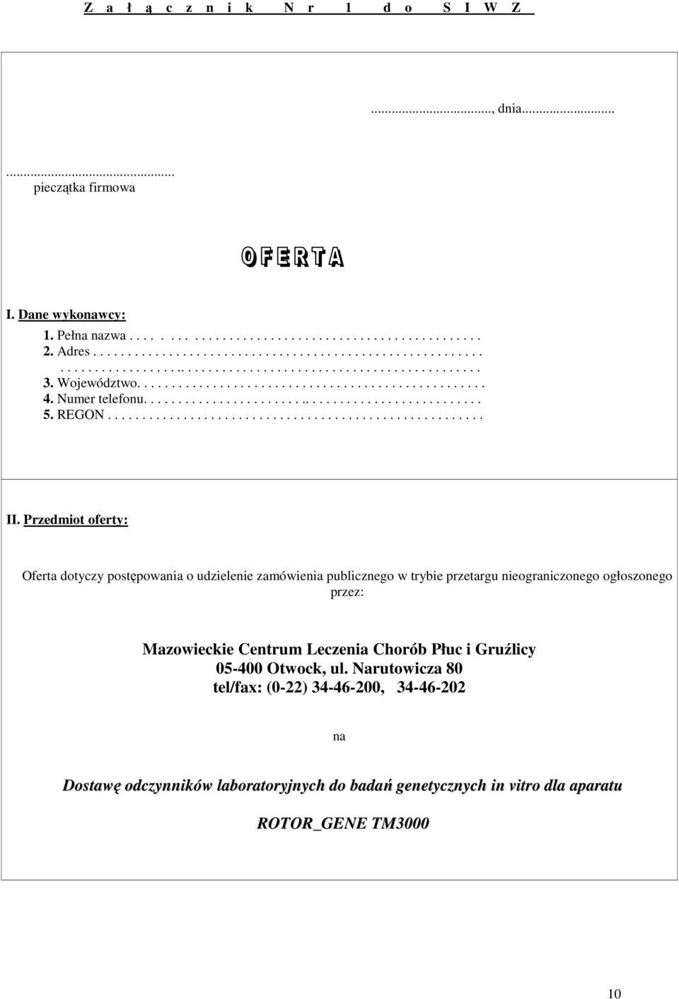 Przedmiot oferty: Oferta dotyczy postępowania o udzielenie zamówienia publicznego w trybie przetargu nieograniczonego ogłoszonego przez: Mazowieckie Centrum Leczenia Chorób Płuc i Gruźlicy 05-400