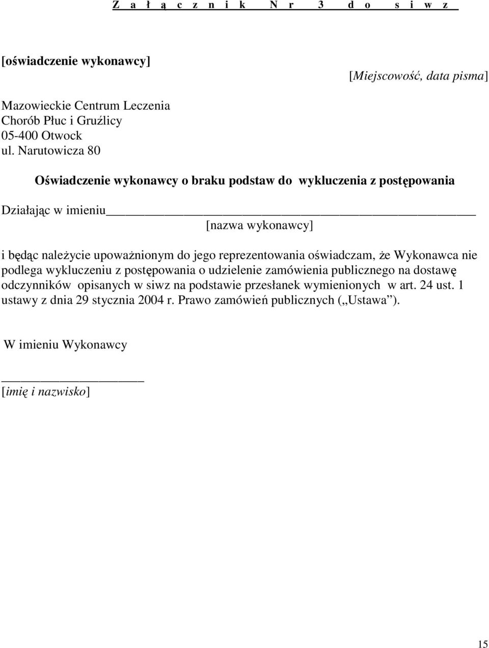 reprezentowania oświadczam, że Wykonawca nie podlega wykluczeniu z postępowania o udzielenie zamówienia publicznego na dostawę odczynników opisanych w siwz na