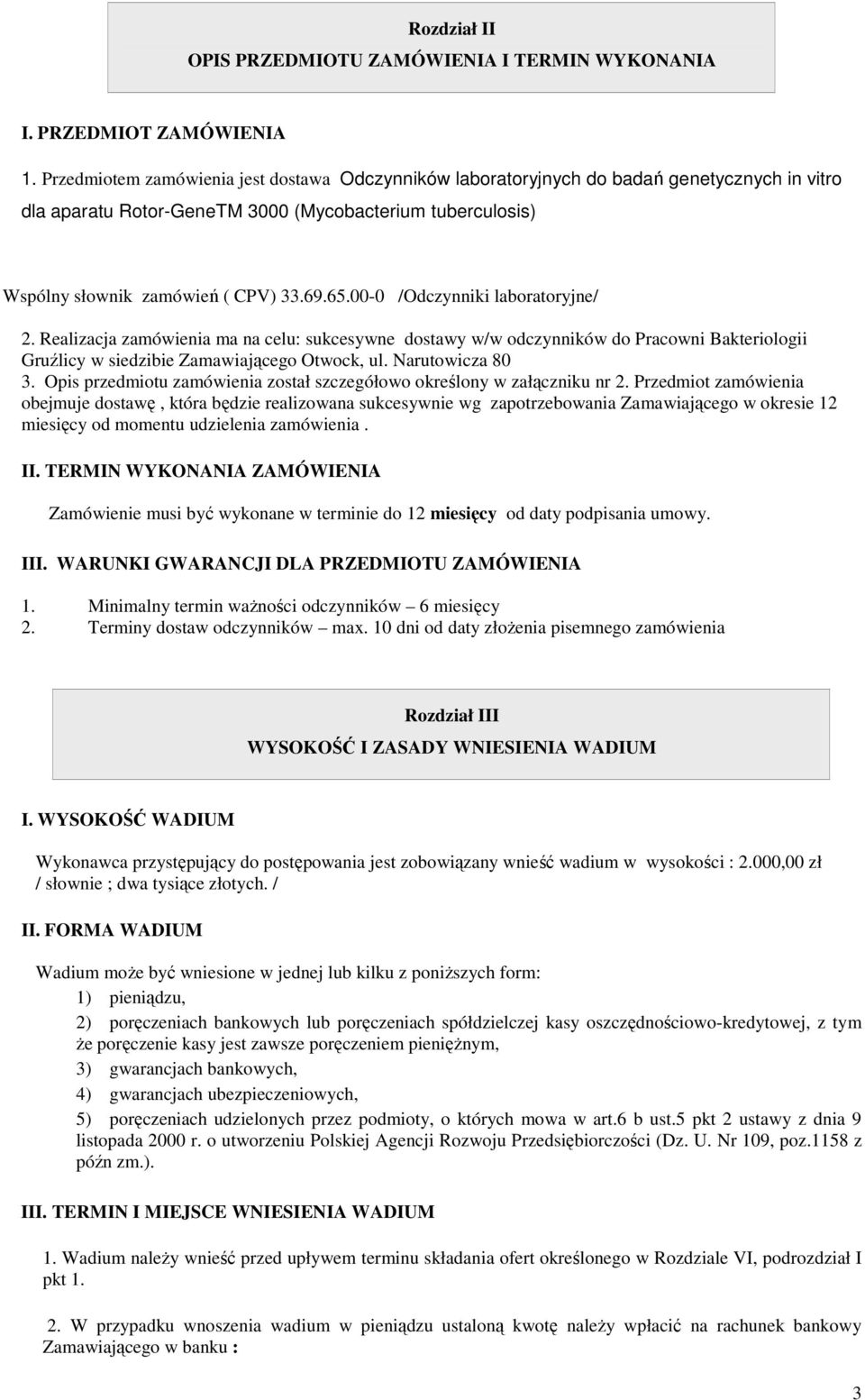 00-0 /Odczynniki laboratoryjne/ 2. Realizacja zamówienia ma na celu: sukcesywne dostawy w/w odczynników do Pracowni Bakteriologii Gruźlicy w siedzibie Zamawiającego Otwock, ul. Narutowicza 80 3.