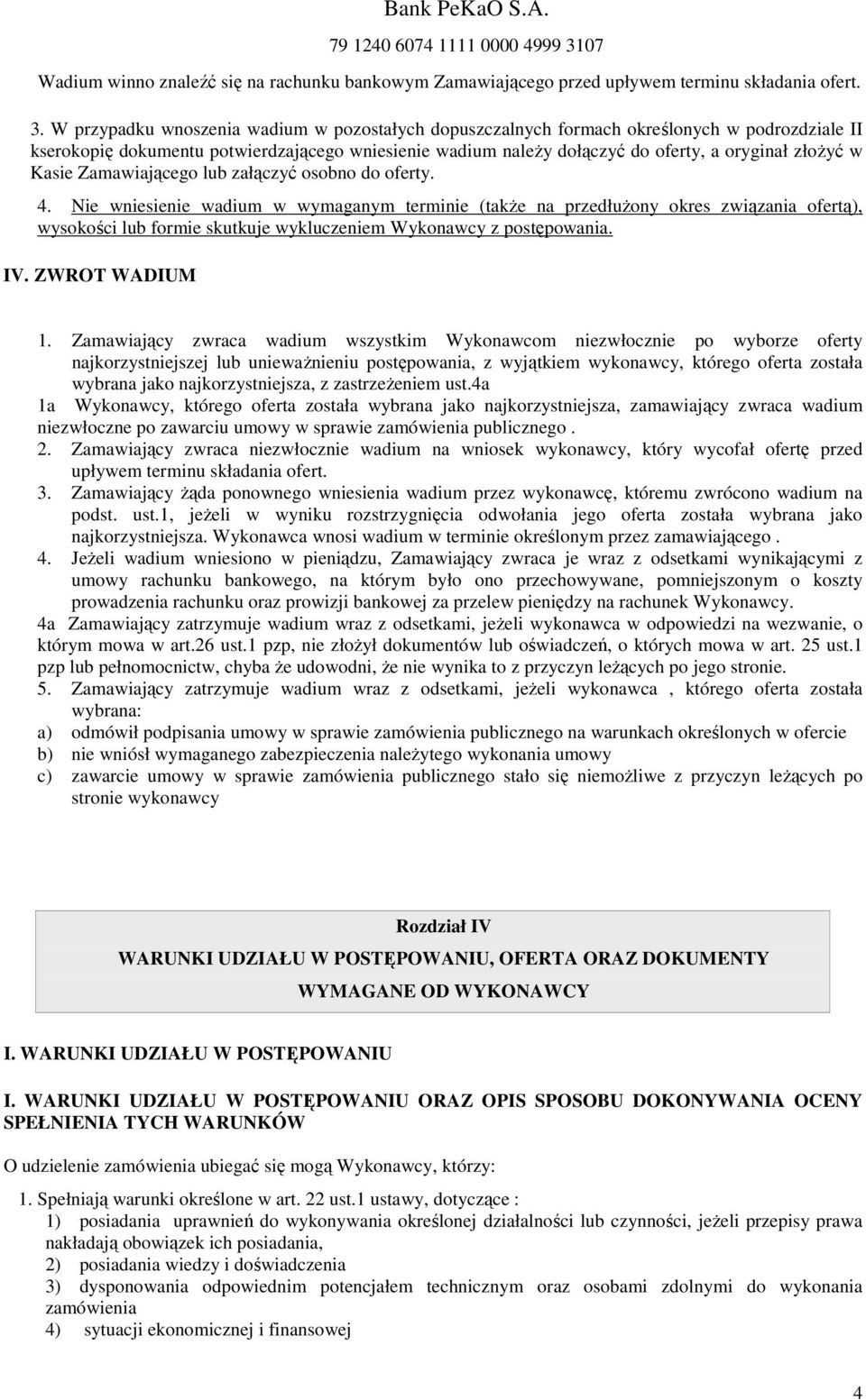 W przypadku wnoszenia wadium w pozostałych dopuszczalnych formach określonych w podrozdziale II kserokopię dokumentu potwierdzającego wniesienie wadium należy dołączyć do oferty, a oryginał złożyć w