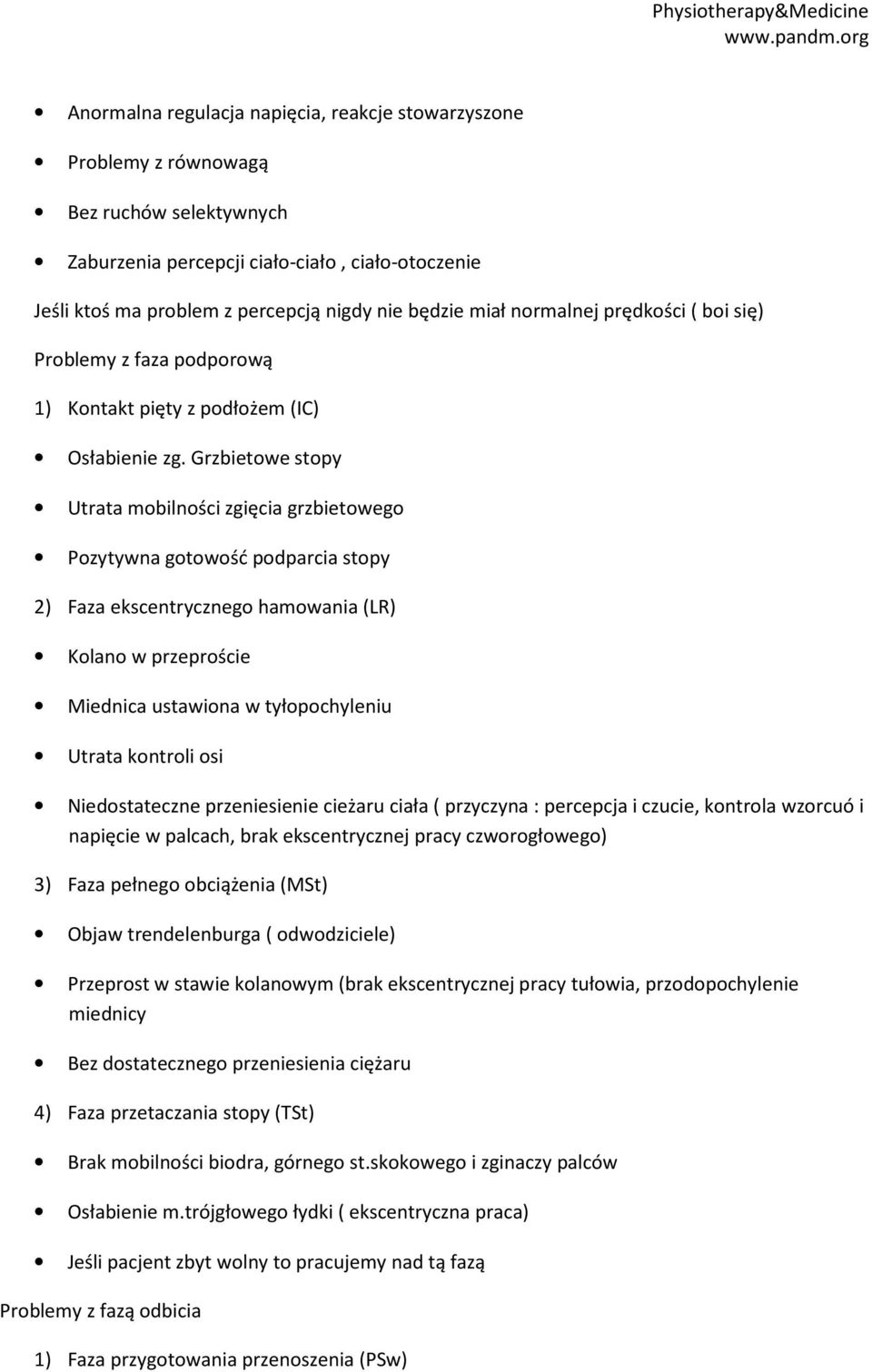 Grzbietowe stopy Utrata mobilności zgięcia grzbietowego Pozytywna gotowość podparcia stopy 2) Faza ekscentrycznego hamowania (LR) Kolano w przeproście Miednica ustawiona w tyłopochyleniu Utrata