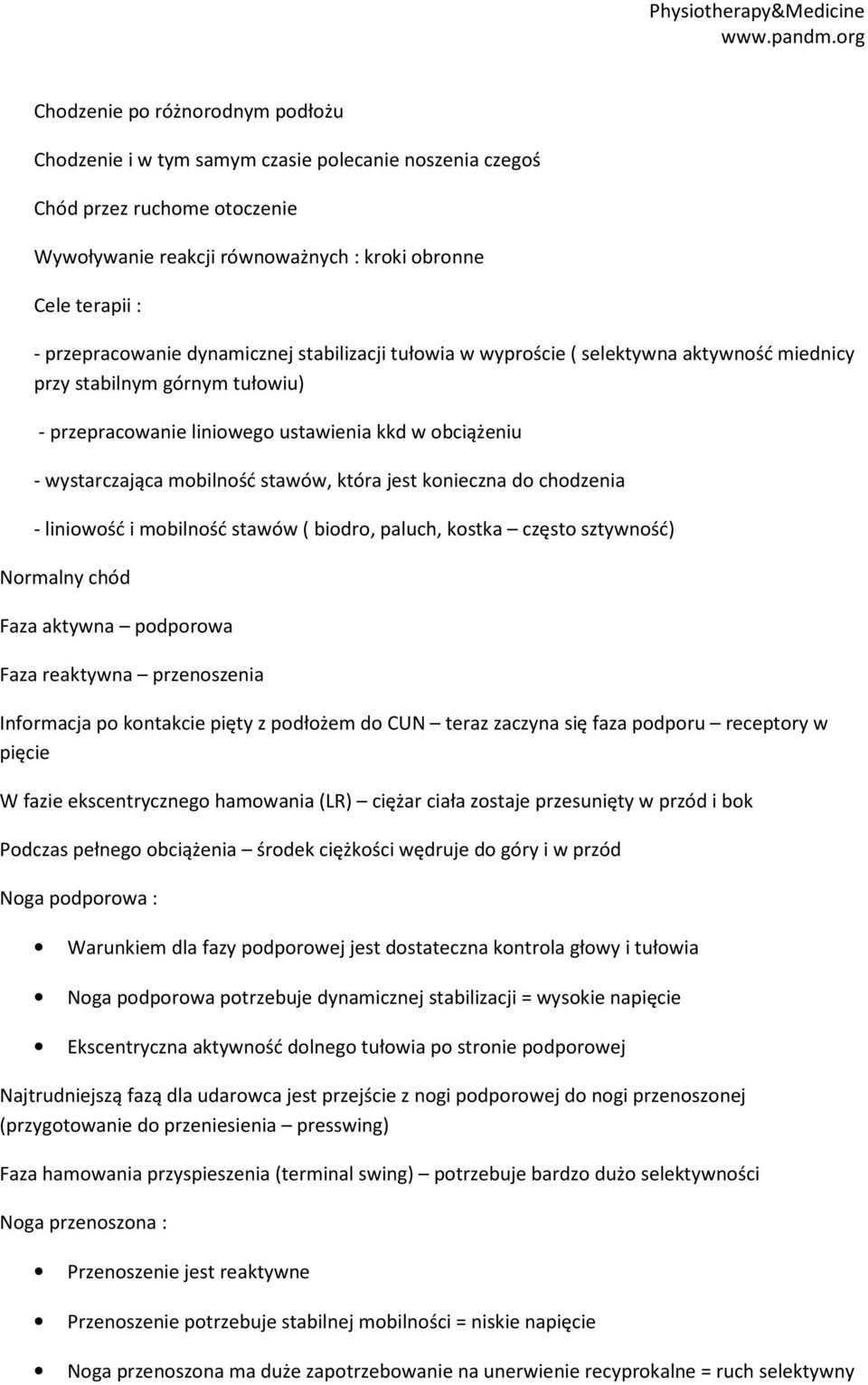 która jest konieczna do chodzenia - liniowość i mobilność stawów ( biodro, paluch, kostka często sztywność) Normalny chód Faza aktywna podporowa Faza reaktywna przenoszenia Informacja po kontakcie