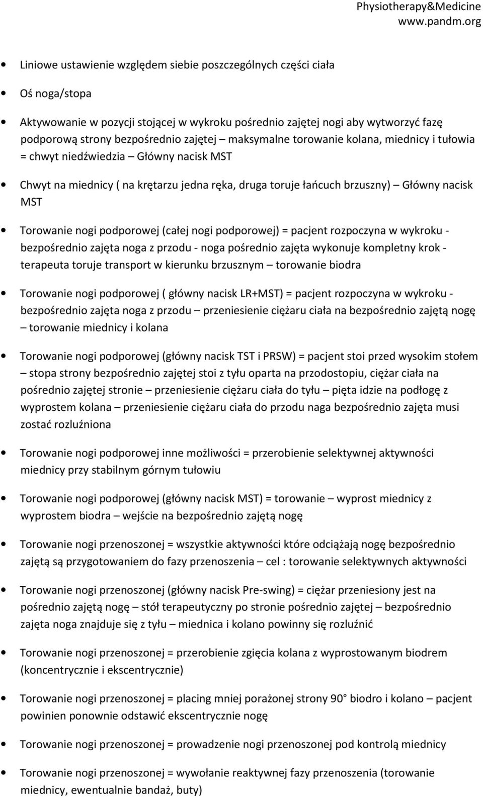 podporowej (całej nogi podporowej) = pacjent rozpoczyna w wykroku - bezpośrednio zajęta noga z przodu - noga pośrednio zajęta wykonuje kompletny krok - terapeuta toruje transport w kierunku brzusznym
