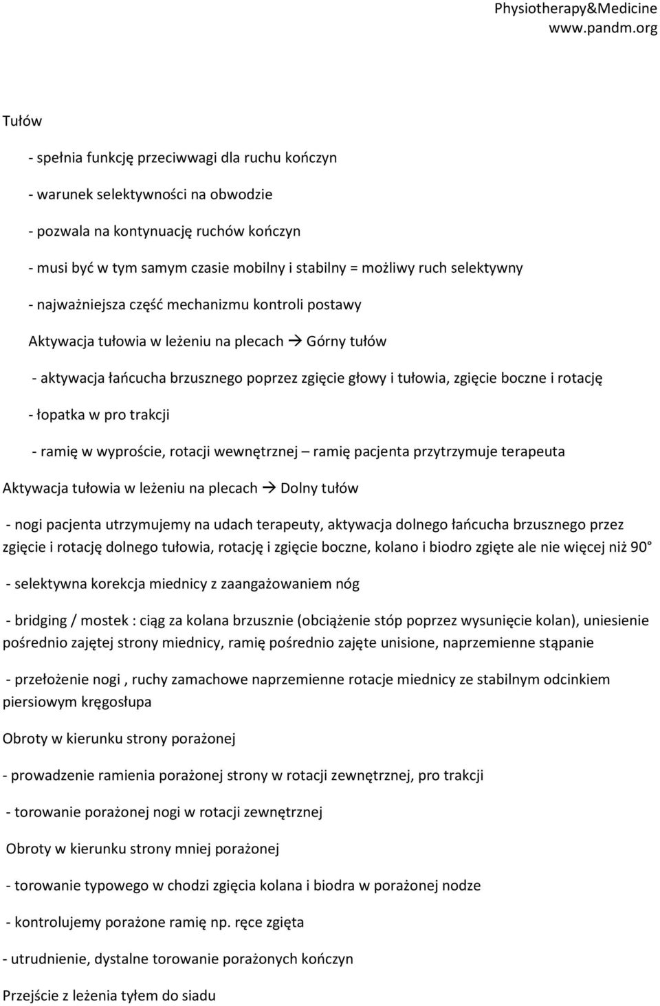 rotację - łopatka w pro trakcji - ramię w wyproście, rotacji wewnętrznej ramię pacjenta przytrzymuje terapeuta Aktywacja tułowia w leżeniu na plecach Dolny tułów - nogi pacjenta utrzymujemy na udach