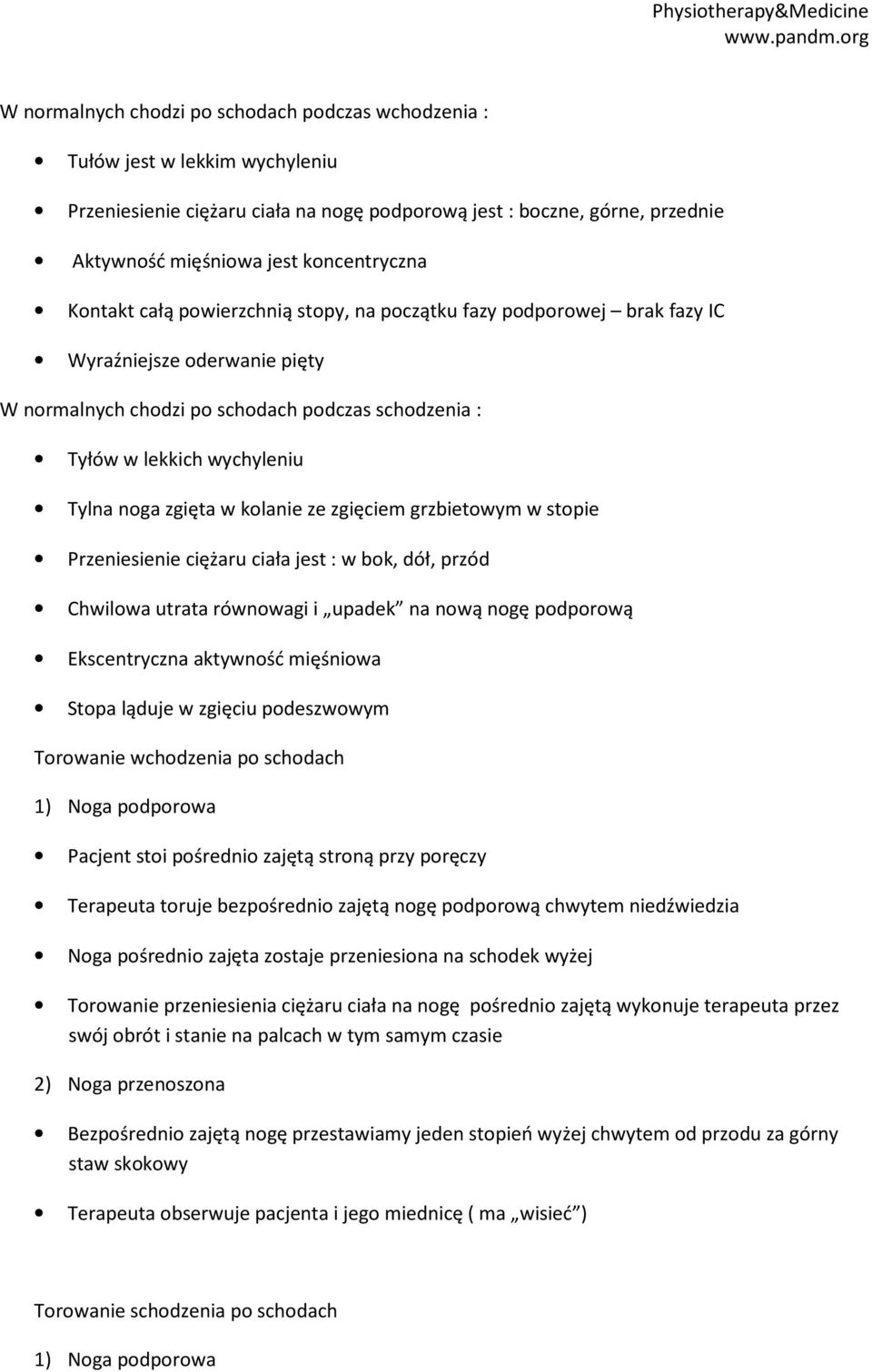 zgięta w kolanie ze zgięciem grzbietowym w stopie Przeniesienie ciężaru ciała jest : w bok, dół, przód Chwilowa utrata równowagi i upadek na nową nogę podporową Ekscentryczna aktywność mięśniowa
