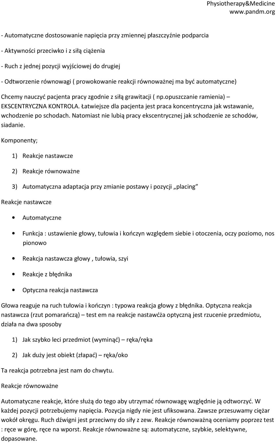 Łatwiejsze dla pacjenta jest praca koncentryczna jak wstawanie, wchodzenie po schodach. Natomiast nie lubią pracy ekscentrycznej jak schodzenie ze schodów, siadanie.