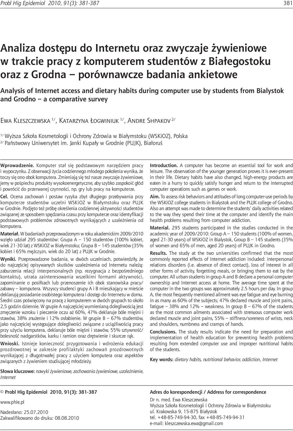 habits during comuter use by students from Bialystok and Grodno a comarative survey Ewa Kleszczewska 1/, Katarzyna Łogwiniuk 1/, Andre Shakov 2/ 1/ Wyższa Szkoła Kosmetologii i Ochrony Zdrowia w