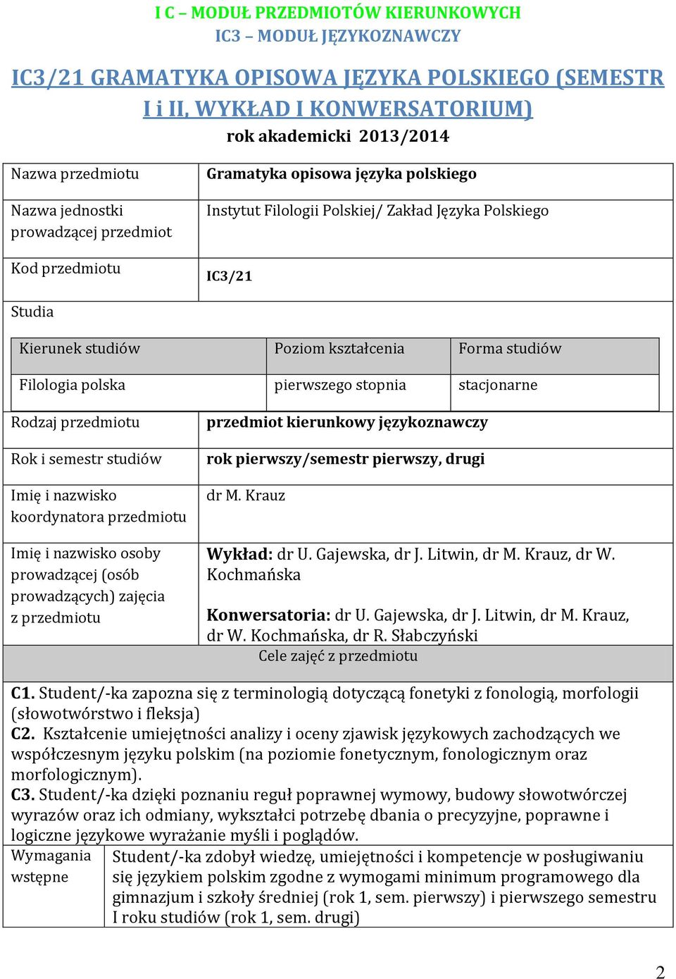 Filologia polska pierwszego stopnia stacjonarne Rodzaj przedmiotu Rok i semestr studiów Imię i nazwisko koordynatora przedmiotu Imię i nazwisko osoby prowadzącej (osób prowadzących) zajęcia z