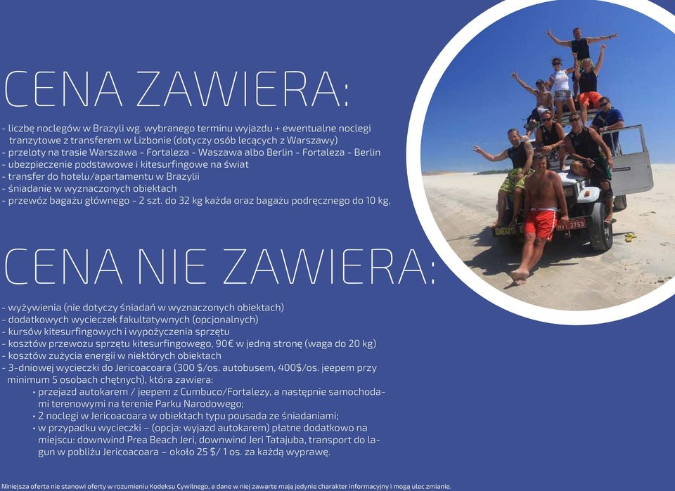 Berlin - ubezpieczenie podstawowe i kitesurfingowe na świat - transfer do hotelu/apartamentu w Brazylii - śniadanie w wyznaczonych obiektach - przewóz bagażu głównego - 2 szt.