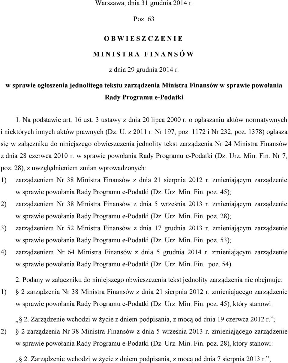 o ogłaszaniu aktów normatywnych i niektórych innych aktów prawnych (Dz. U. z 2011 r. Nr 197, poz. 1172 i Nr 232, poz.