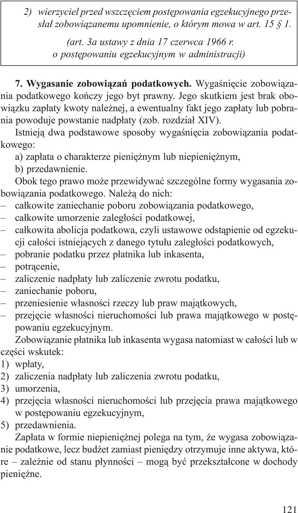 Jego skutkiem jest brak obowi¹zku zap³aty kwoty nale nej, a ewentualny fakt jego zap³aty lub pobrania powoduje powstanie nadp³aty (zob. rozdzia³ XIV).