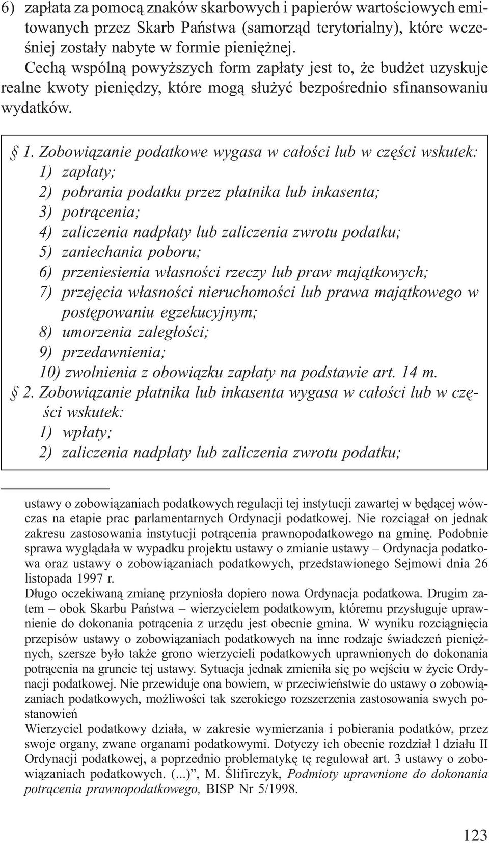 Zobowi¹zanie podatkowe wygasa w ca³oœci lub w czêœci wskutek: 1) zap³aty; 2) pobrania podatku przez p³atnika lub inkasenta; 3) potr¹cenia; 4) zaliczenia nadp³aty lub zaliczenia zwrotu podatku; 5)