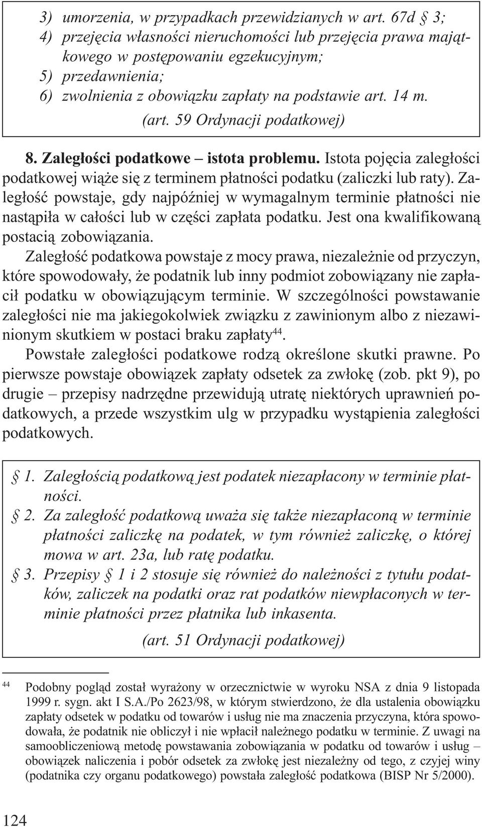59 Ordynacji podatkowej) 8. Zaleg³oœci podatkowe istota problemu. Istota pojêcia zaleg³oœci podatkowej wi¹ e siê z terminem p³atnoœci podatku (zaliczki lub raty).
