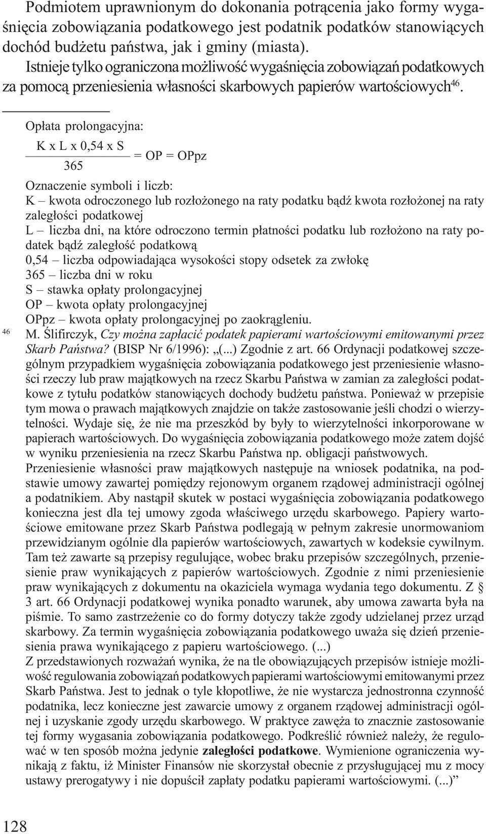 Op³ata prolongacyjna: K x L x 0,54 x S = OP = OPpz 365 Oznaczenie symboli i liczb: K kwota odroczonego lub roz³o onego na raty podatku b¹dÿ kwota roz³o onej na raty zaleg³oœci podatkowej L liczba