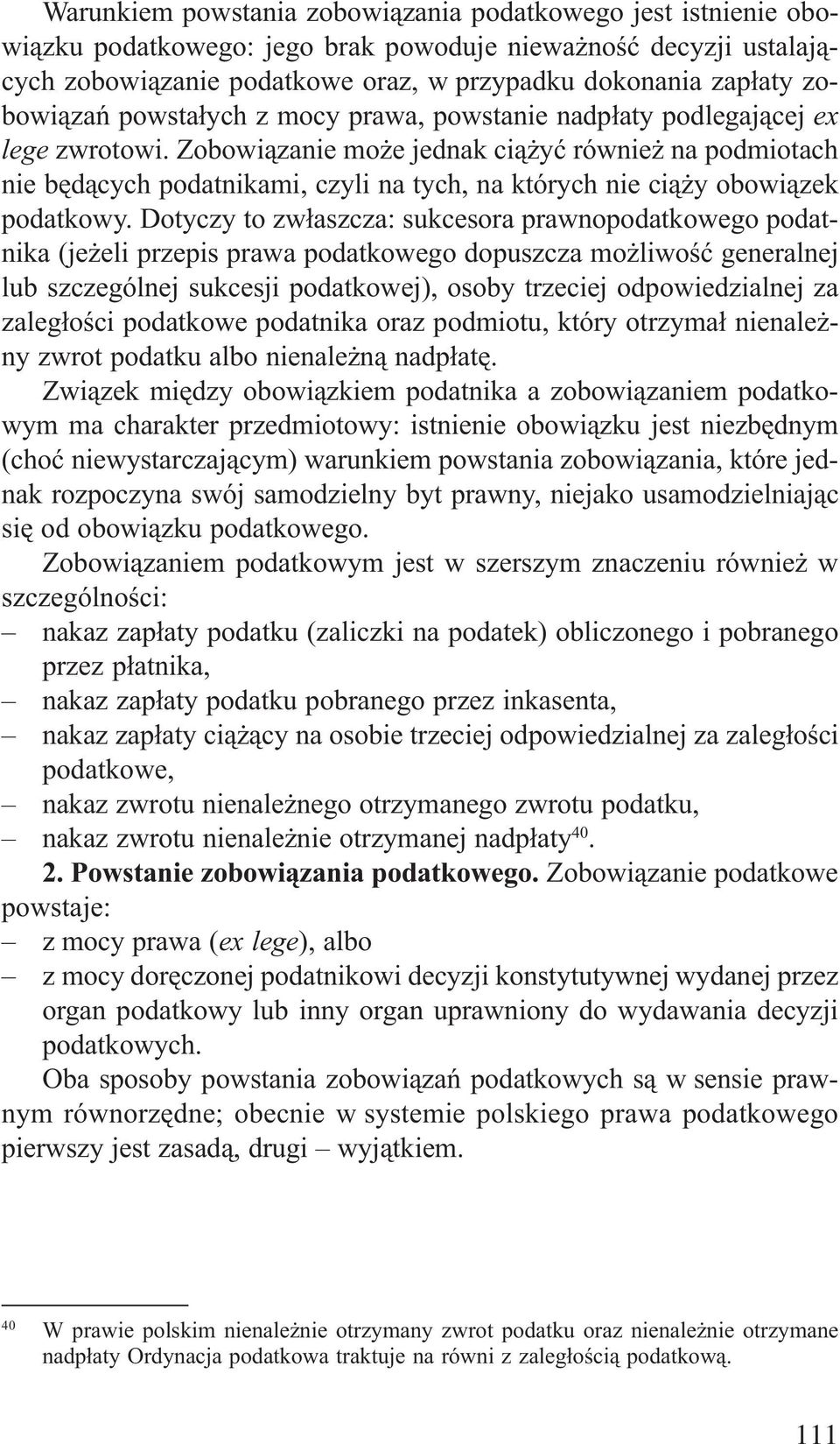 Zobowi¹zanie mo e jednak ci¹ yæ równie na podmiotach nie bêd¹cych podatnikami, czyli na tych, na których nie ci¹ y obowi¹zek podatkowy.