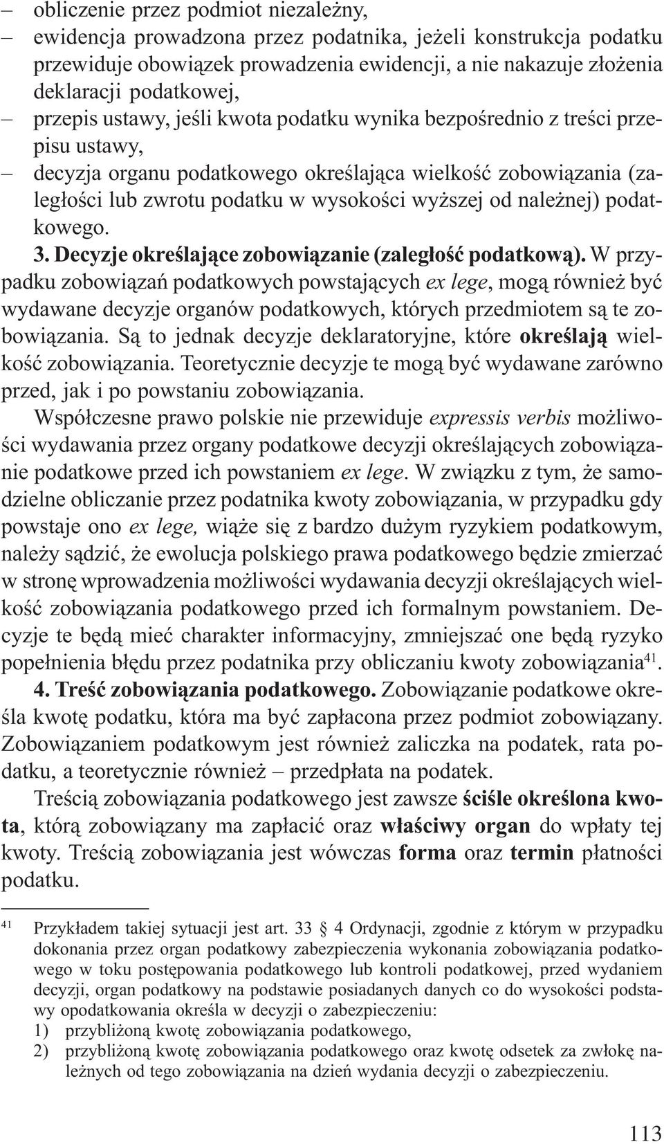 nale nej) podatkowego. 3. Decyzje okreœlaj¹ce zobowi¹zanie (zaleg³oœæ podatkow¹).