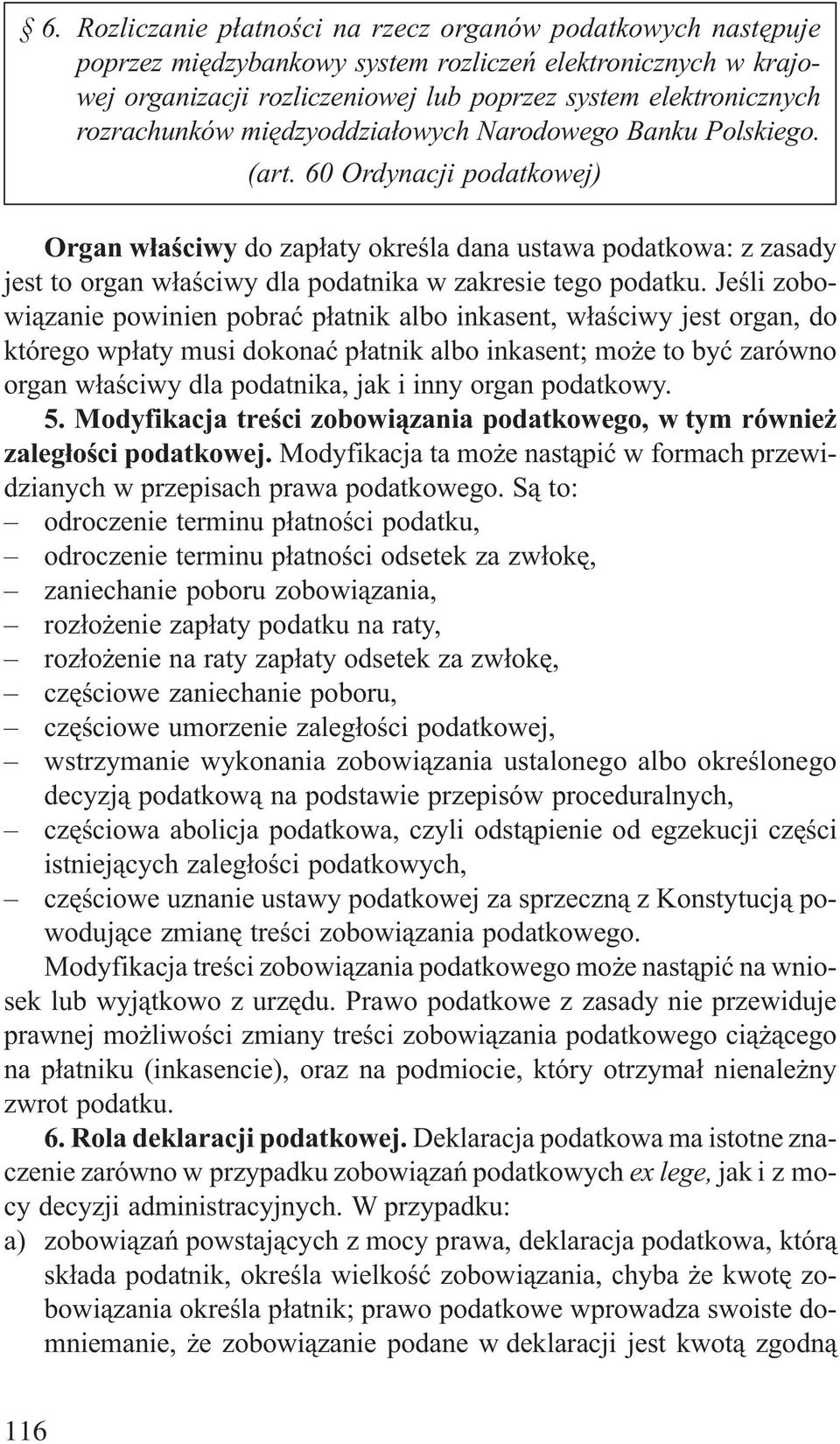 60 Ordynacji podatkowej) Organ w³aœciwy do zap³aty okreœla dana ustawa podatkowa: z zasady jest to organ w³aœciwy dla podatnika w zakresie tego podatku.