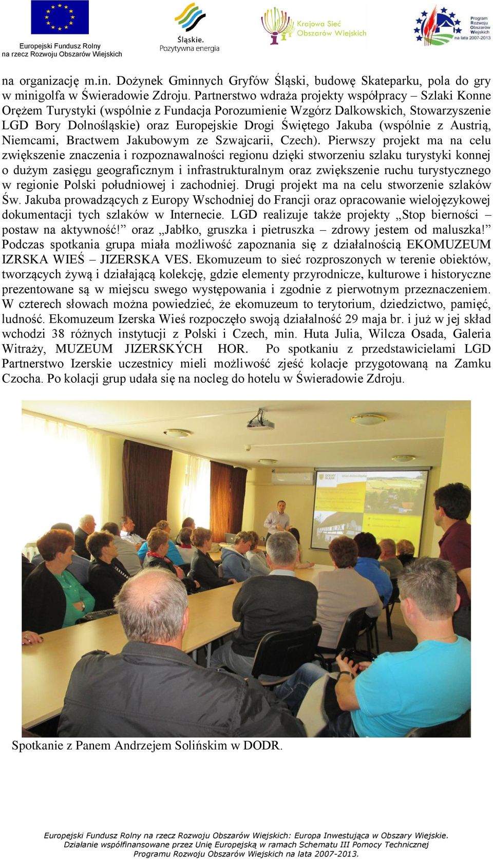 (wspólnie z Austrią, Niemcami, Bractwem Jakubowym ze Szwajcarii, Czech).