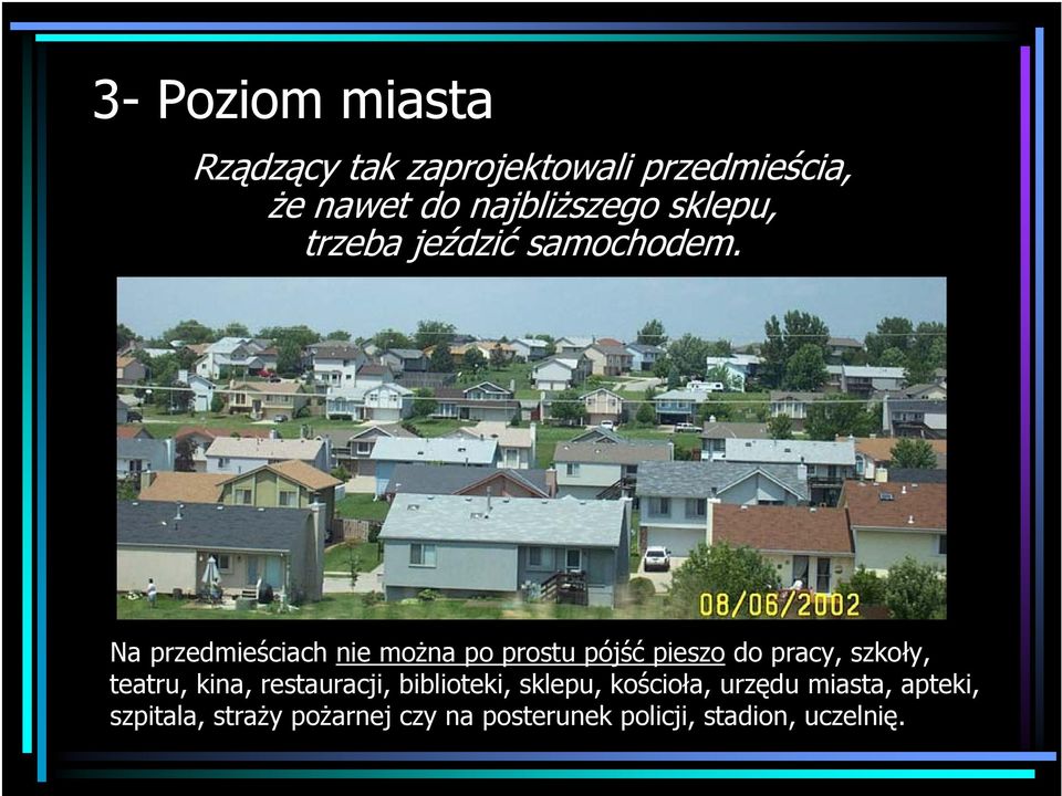 Na przedmieściach nie można po prostu pójść pieszo do pracy, szkoły, teatru,