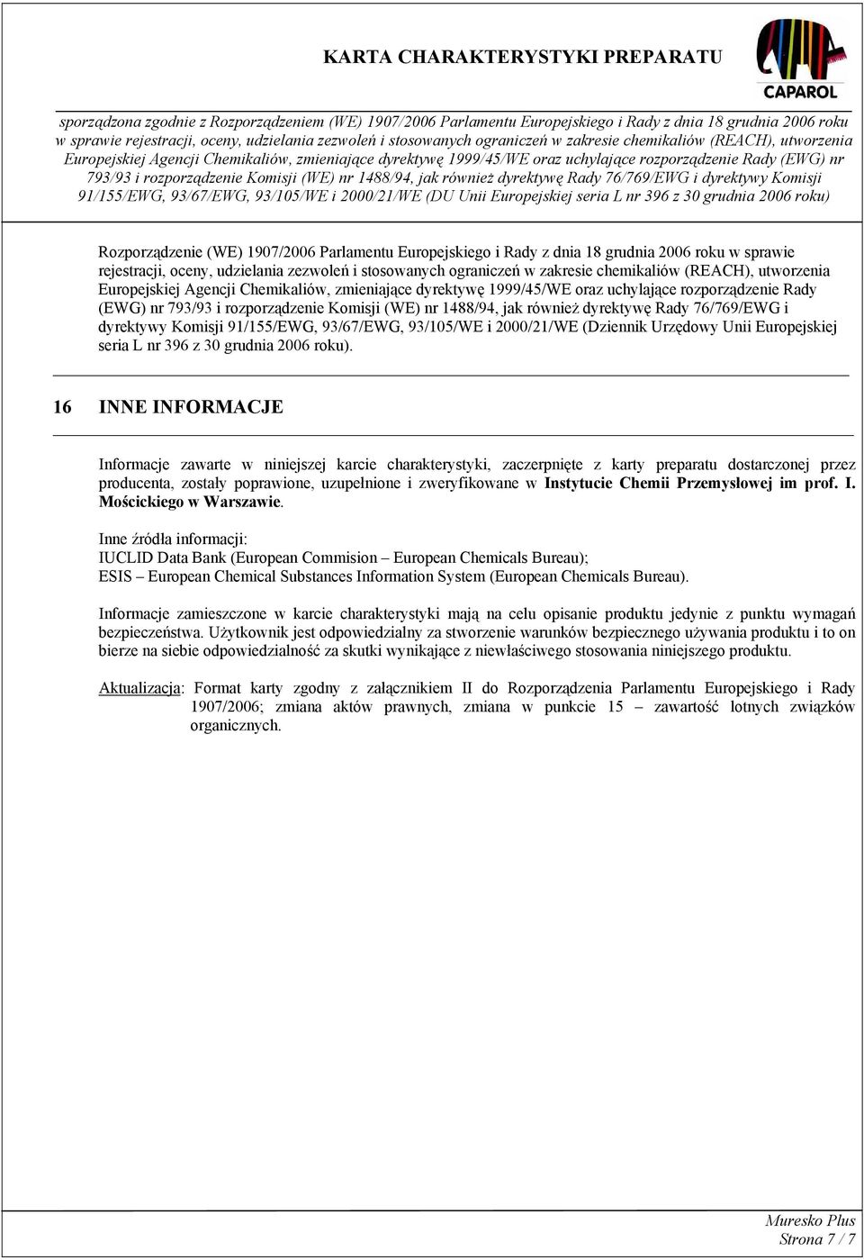 76/769/EWG i dyrektywy Komisji 91/155/EWG, 93/67/EWG, 93/105/WE i 2000/21/WE (Dziennik Urzędowy Unii Europejskiej seria L nr 396 z 30 grudnia 2006 roku).