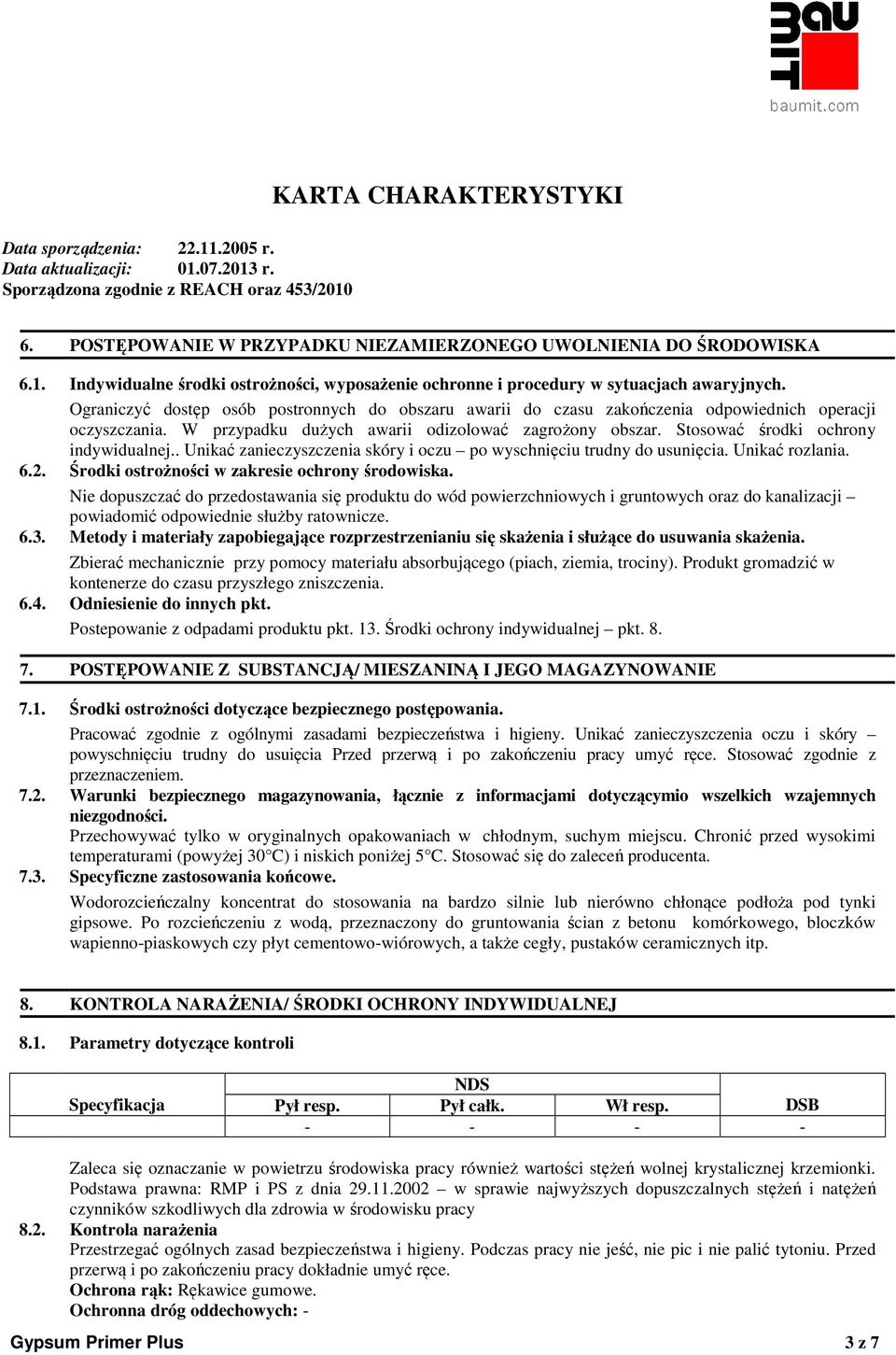 Stosować środki ochrony indywidualnej.. Unikać zanieczyszczenia skóry i oczu po wyschnięciu trudny do usunięcia. Unikać rozlania. 6.2. Środki ostrożności w zakresie ochrony środowiska.