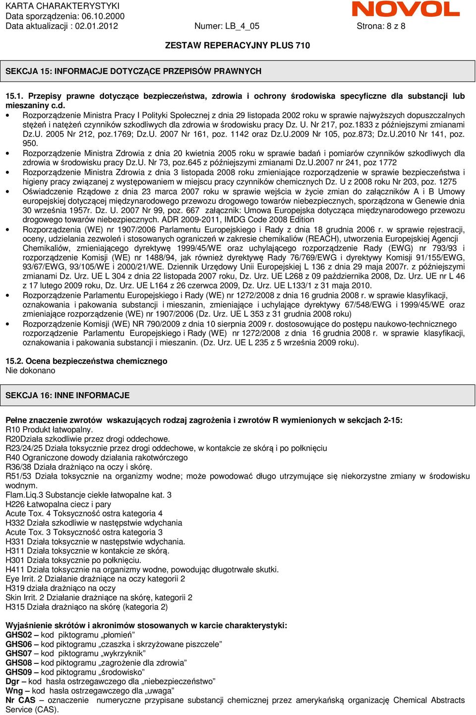 Nr 217, poz.1833 z późniejszymi zmianami Dz.U. 2005 Nr 212, poz.1769; Dz.U. 2007 Nr 161, poz. 1142 oraz Dz.U.2009 Nr 105, poz.873; Dz.U.2010 Nr 141, poz. 950.