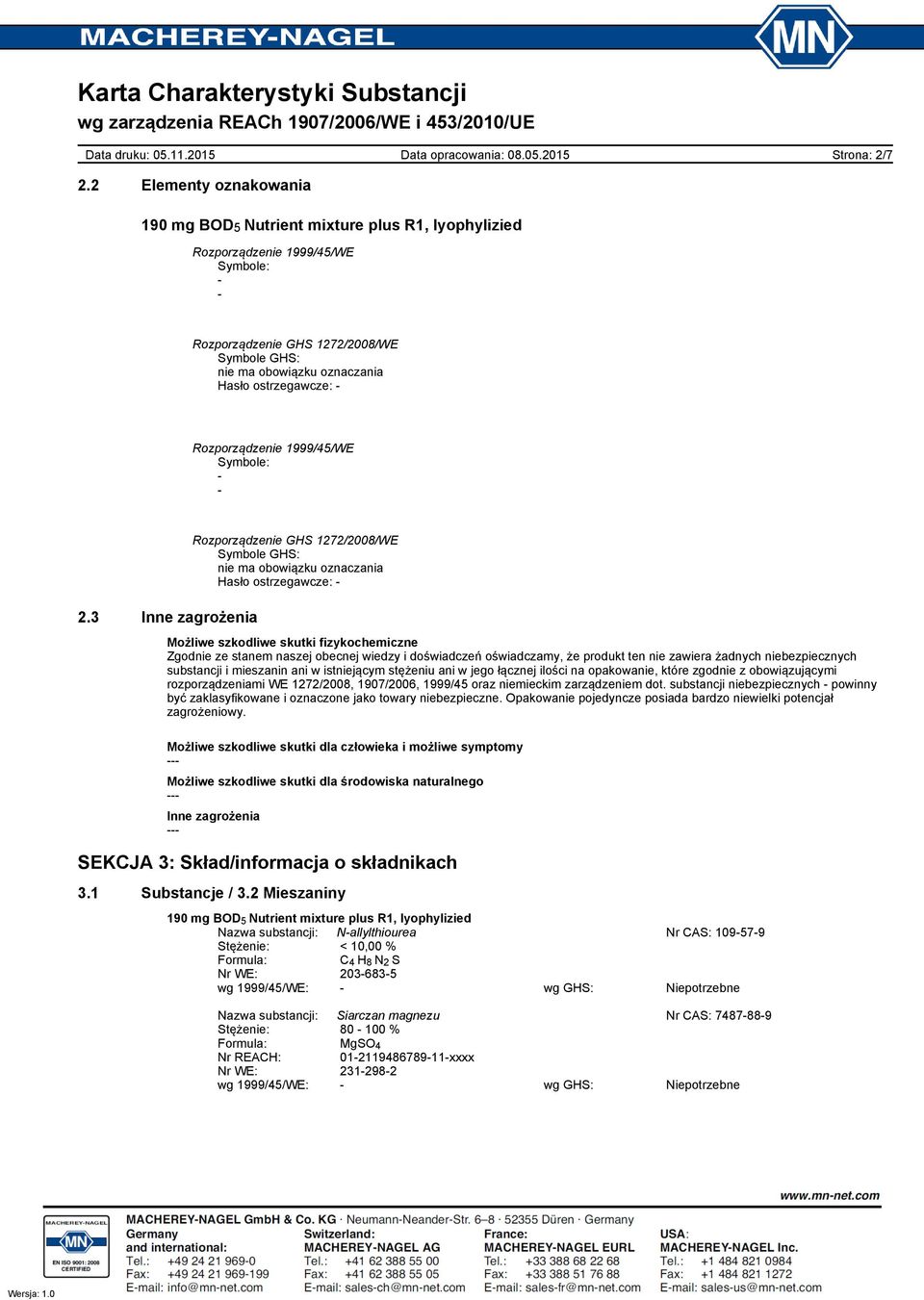 niebezpiecznych substancji i mieszanin ani w istniejącym stężeniu ani w jego łącznej ilości na opakowanie, które zgodnie z obowiązującymi rozporządzeniami WE 1272/2008, 1907/2006, 1999/45 oraz