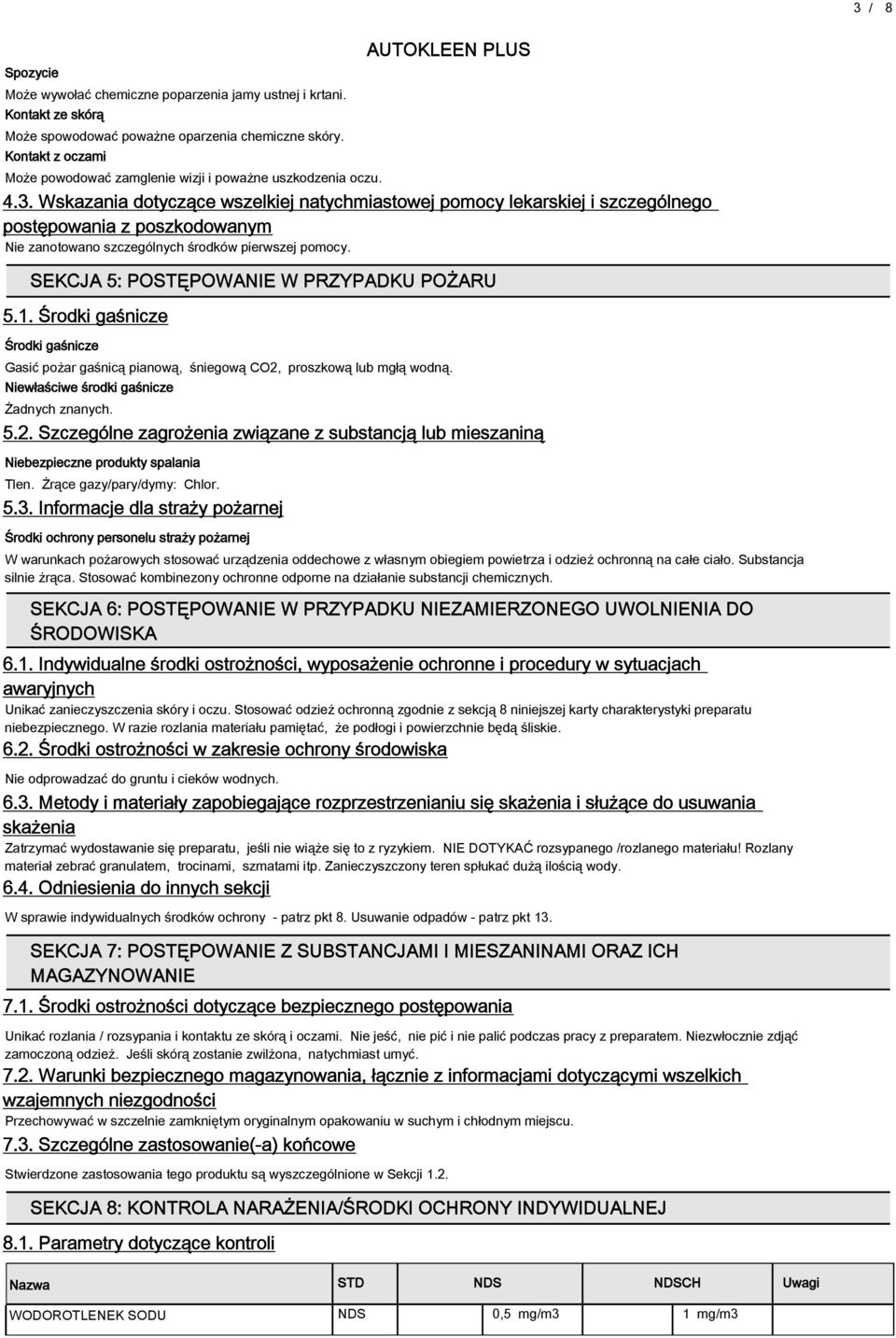 Wskazania dotyczące wszelkiej natychmiastowej pomocy lekarskiej i szczególnego postępowania z poszkodowanym Nie zanotowano szczególnych środków pierwszej pomocy.