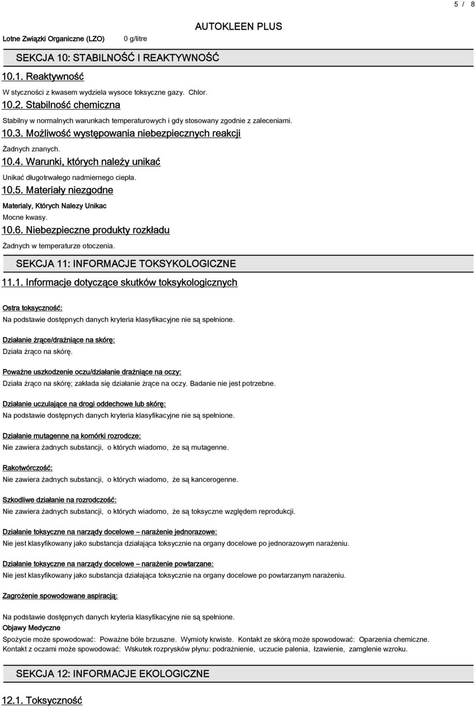 Warunki, których należy unikać Unikać długotrwałego nadmiernego ciepła. 10.5. Materiały niezgodne Materialy, Których Nalezy Unikac Mocne kwasy. 10.6.