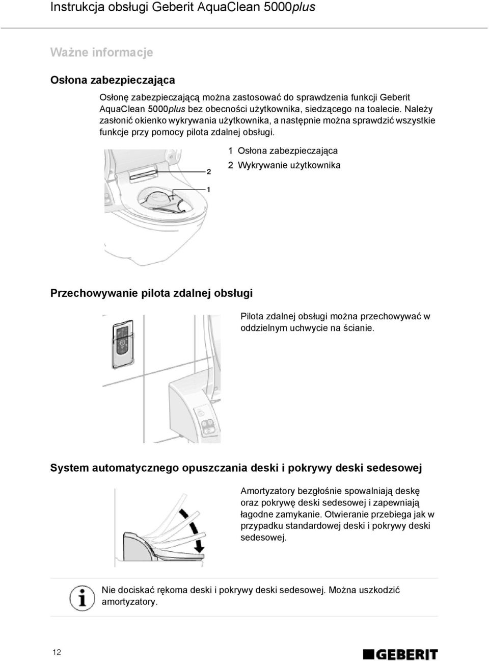 2 1 Osłona zabezpieczająca 2 Wykrywanie użytkownika 1 Przechowywanie pilota zdalnej obsługi Pilota zdalnej obsługi można przechowywać w oddzielnym uchwycie na ścianie.