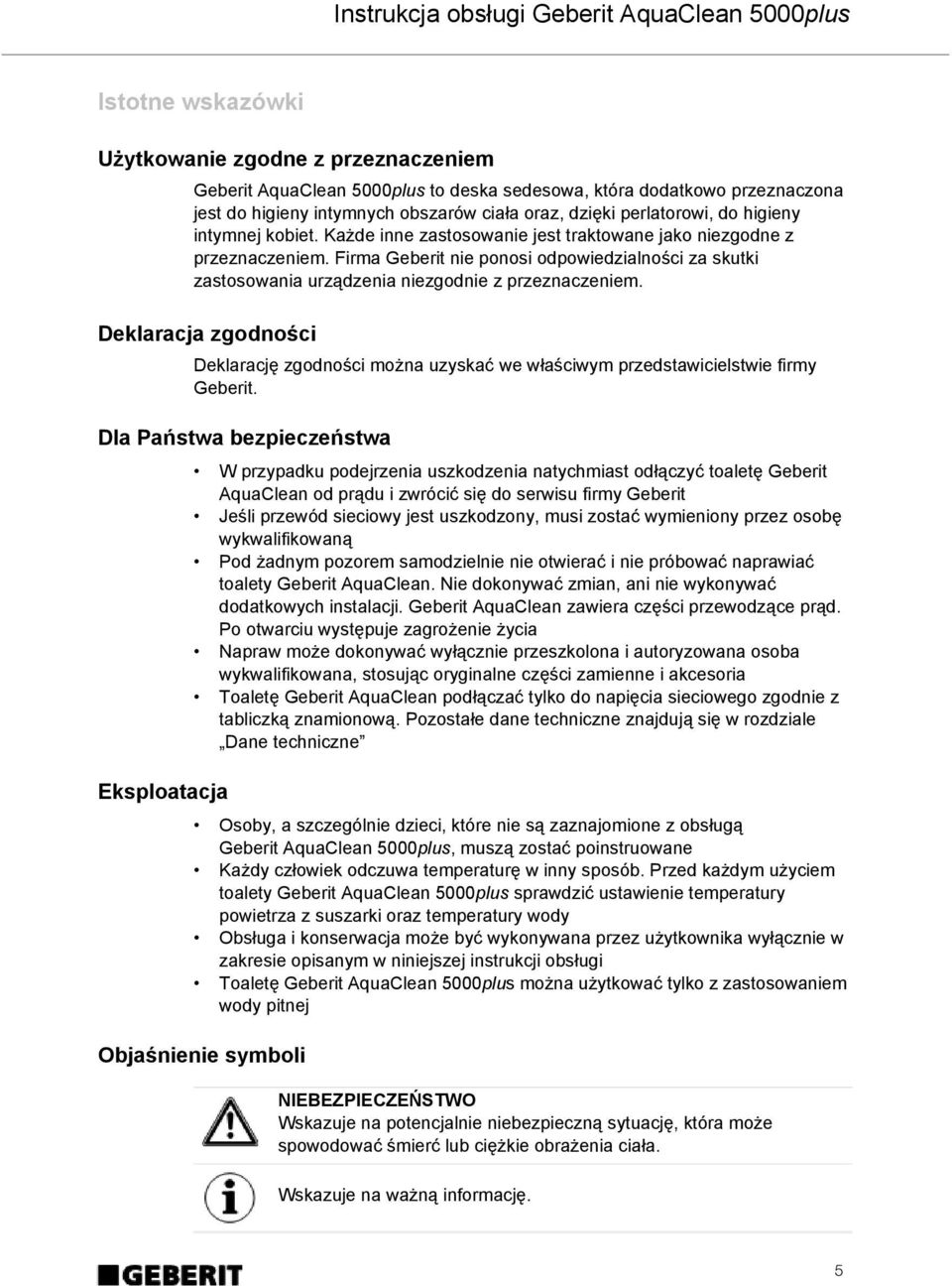 Firma Geberit nie ponosi odpowiedzialności za skutki zastosowania urządzenia niezgodnie z przeznaczeniem.