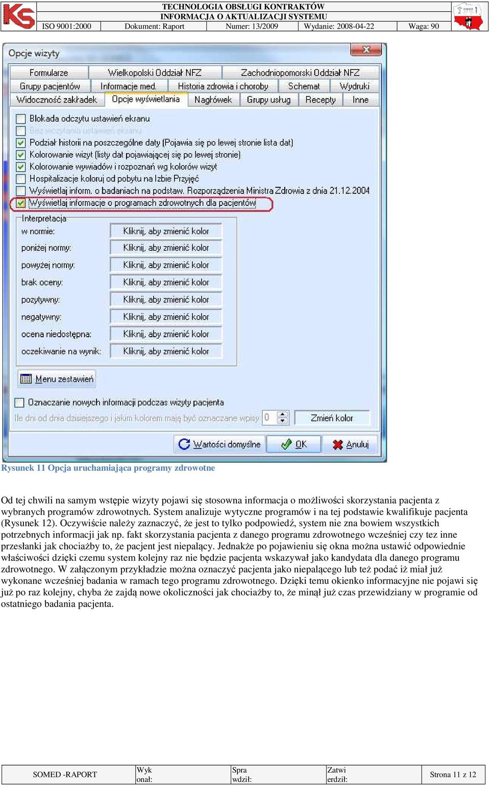 Oczywiście należy zaznaczyć, że jest to tylko podpowiedź, system nie zna bowiem wszystkich potrzebnych informacji jak np.